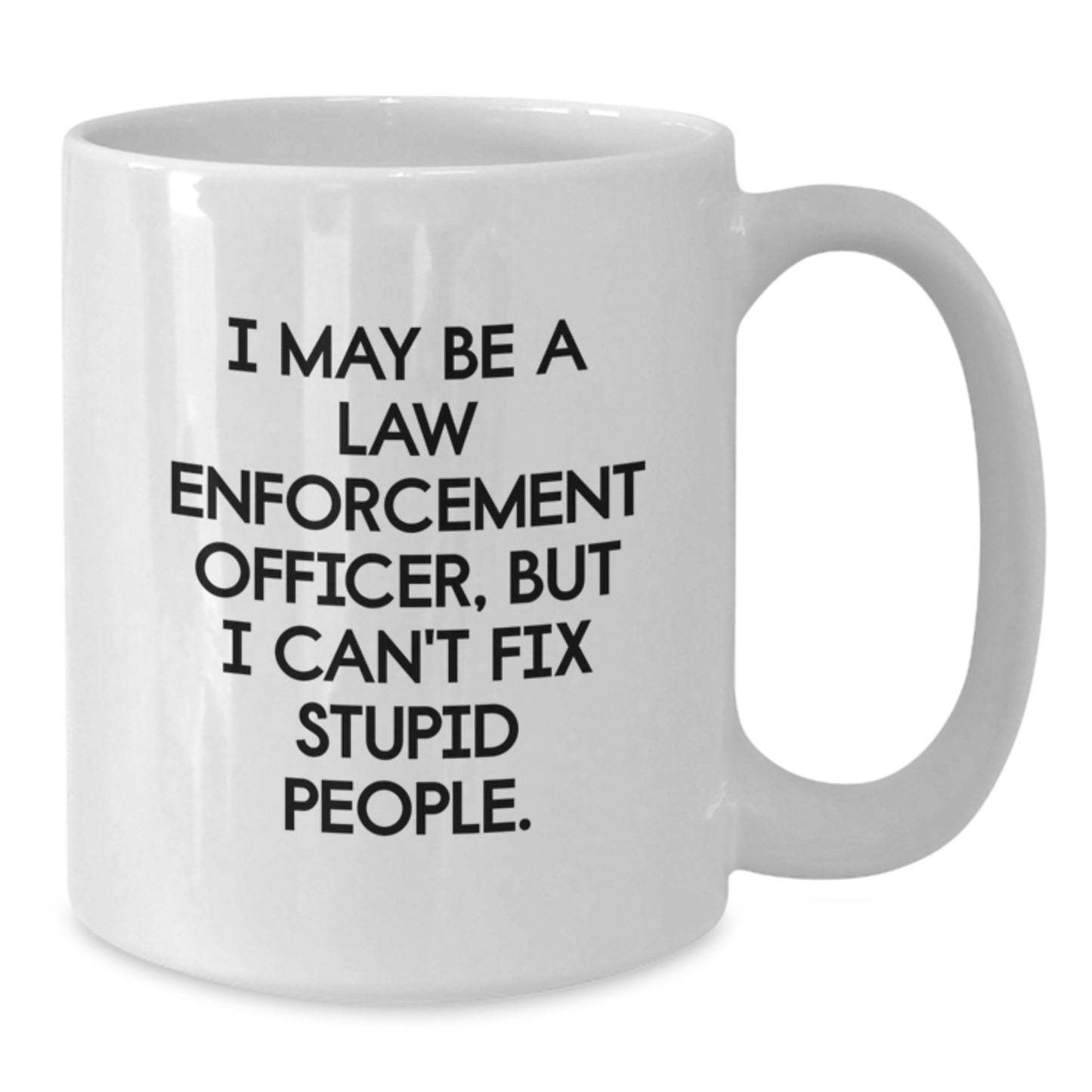 Funny Law Enforcement Officer White Coffee Mugs for Men or Women as Gifts from Family or Friends on Graduation Day - Additional