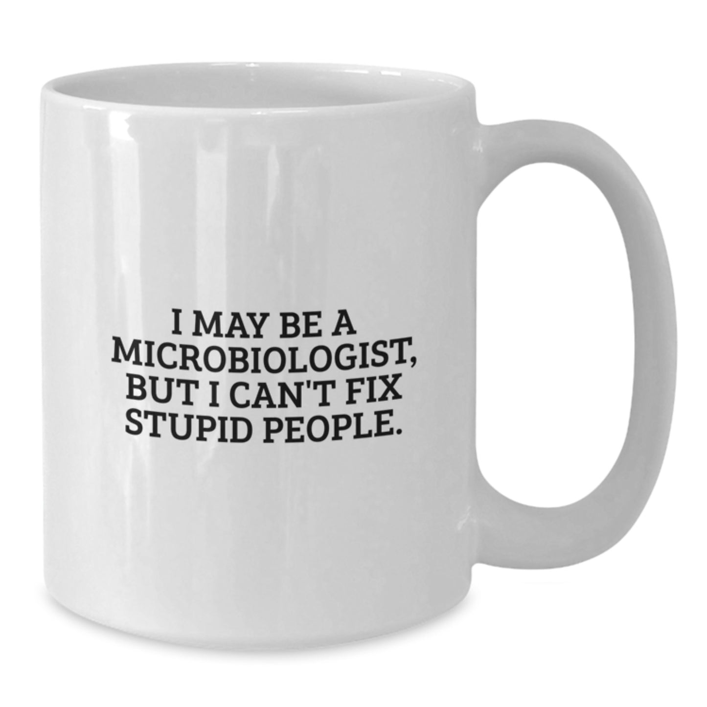 Funny Microbiologist Gifts from Friends for Graduation - I May Be A Microbiologist Mug, White Coffee Cup, 11oz or 15oz, Ceramic, Humorous Scientist - Additional