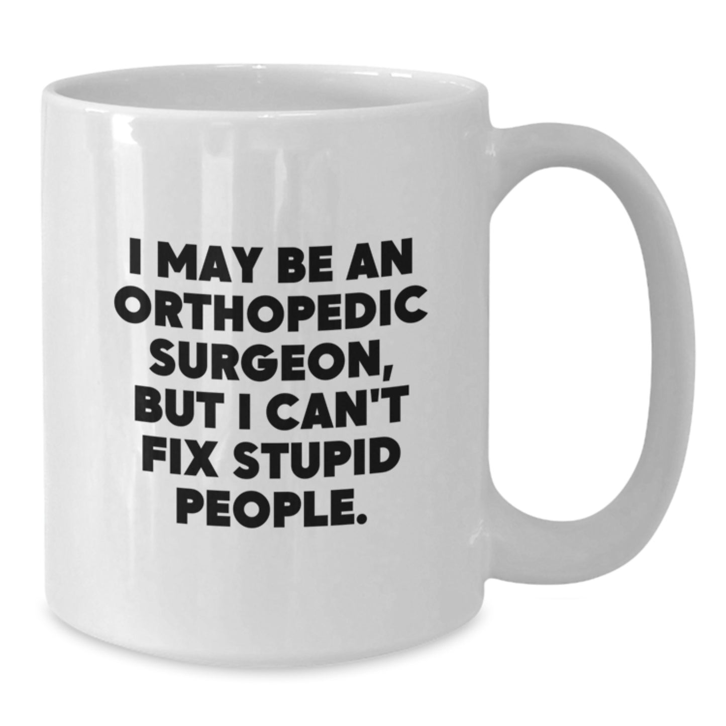 Funny Quote Orthopedic Surgeon White Coffee Mug Gifts for Men from Friends, Graduation Unique Gifts Idea for Orthopedic Surgeon Lovers, White Ceramic Mug - Additional