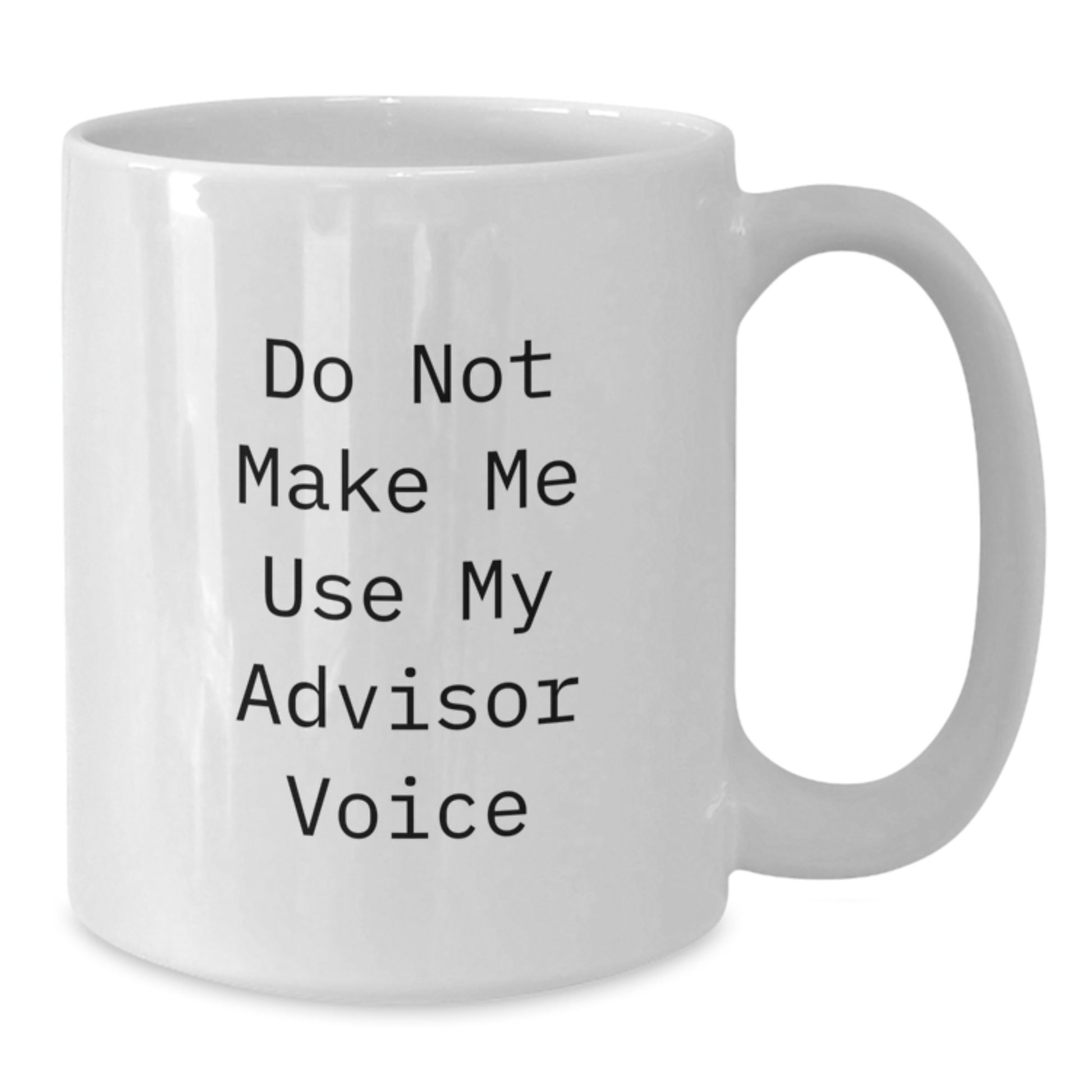 Funny Advisor Gifts from Friends, White Coffee Mug for Advisor, 'Do Not Make Me Use My Advisor Voice' Graduation Unique Gifts - Additional