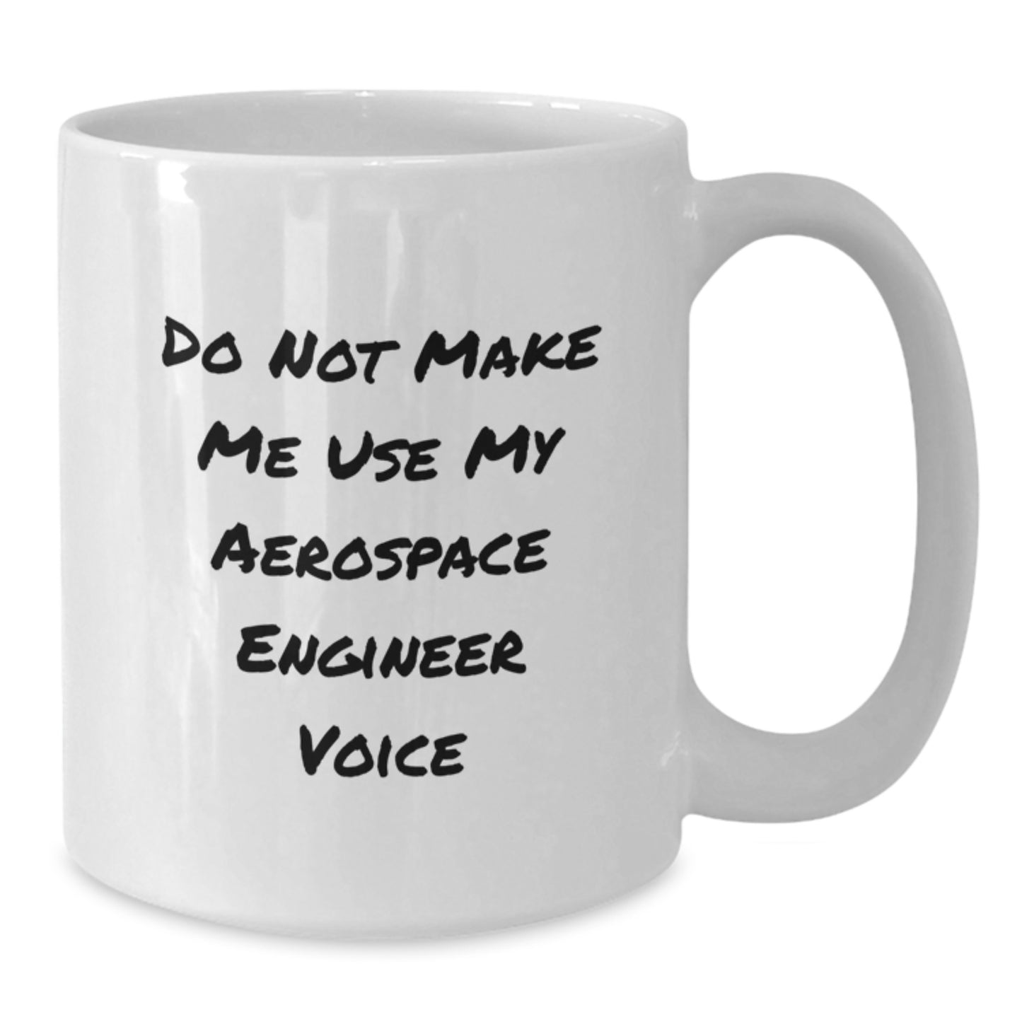 Aerospace Engineer Gifts for Men - Funny White Coffee Mug from Friends - Don't Make Me Use My Aerospace Engineer Voice - Additional