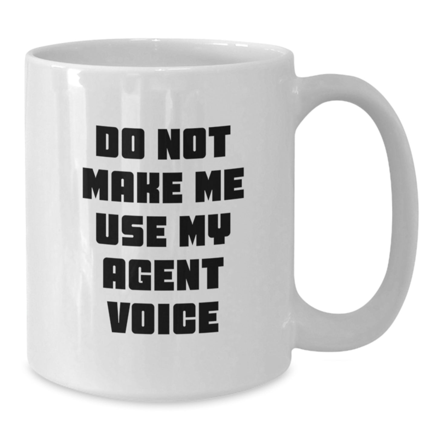 Funny Agent Gifts from Men to Graduation Unique Agent, Do Not Make Me Use My Agent Voice White Coffee Mug, 11oz or 15oz Capacity - Additional