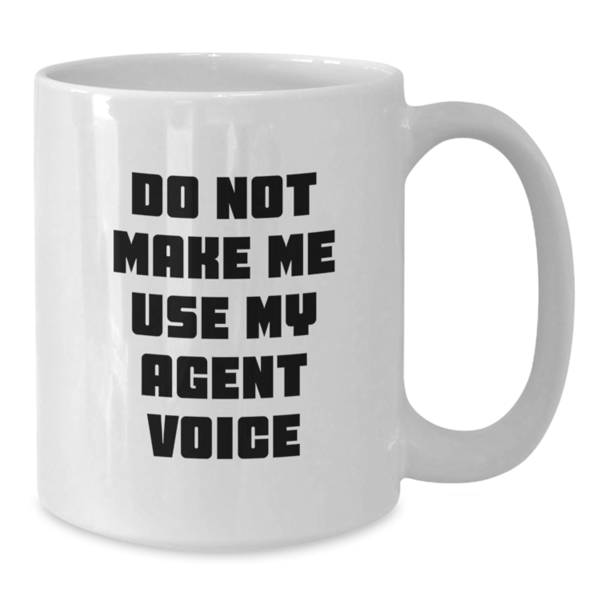 Funny Agent Gifts from Men to Graduation Unique Agent, Do Not Make Me Use My Agent Voice White Coffee Mug, 11oz or 15oz Capacity - Additional