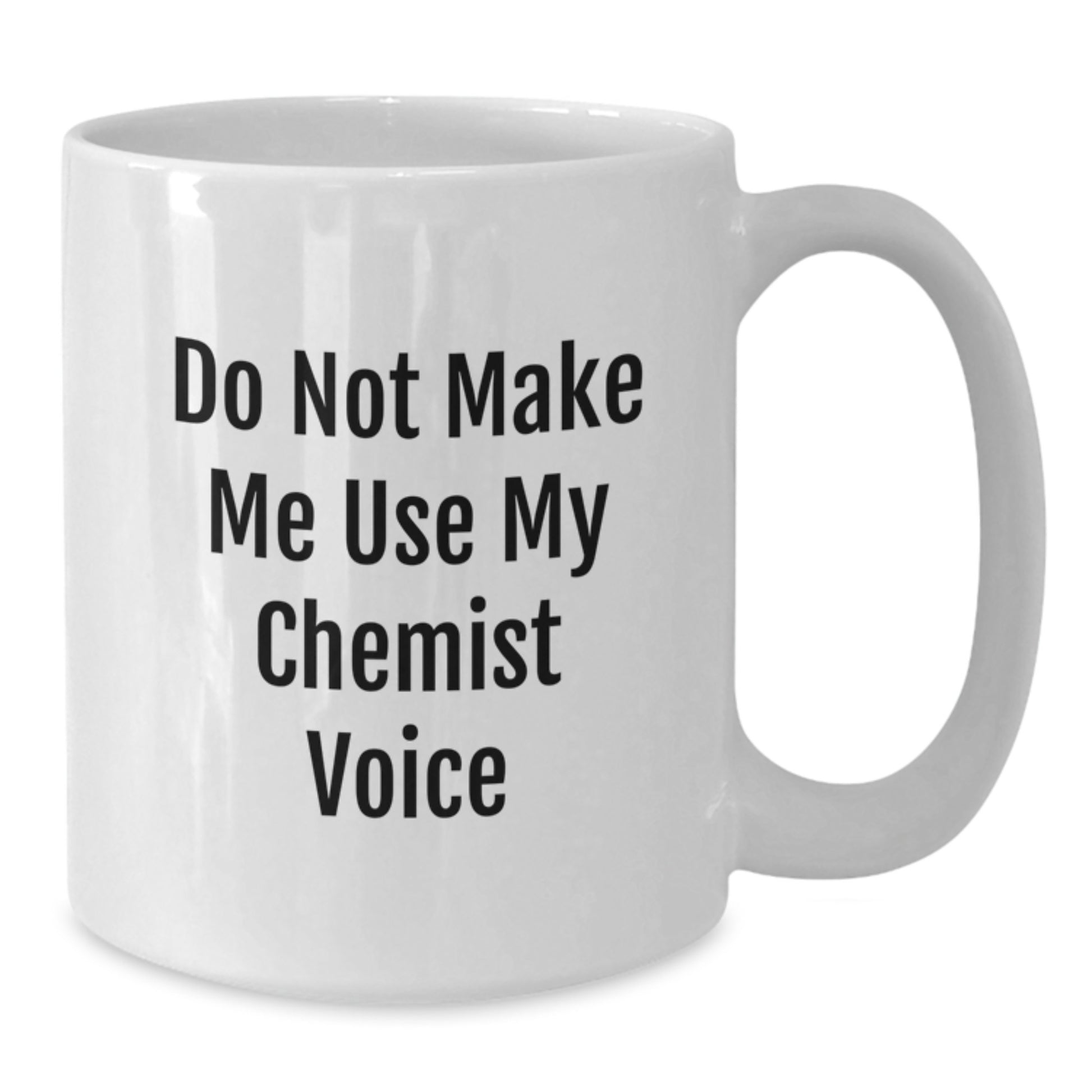 Funny Chemist Gifts for Men, White Coffee Mug, Do Not Make Me Use My Chemist Voice, Ceramic, Microwave and Dishwasher Safe - Additional