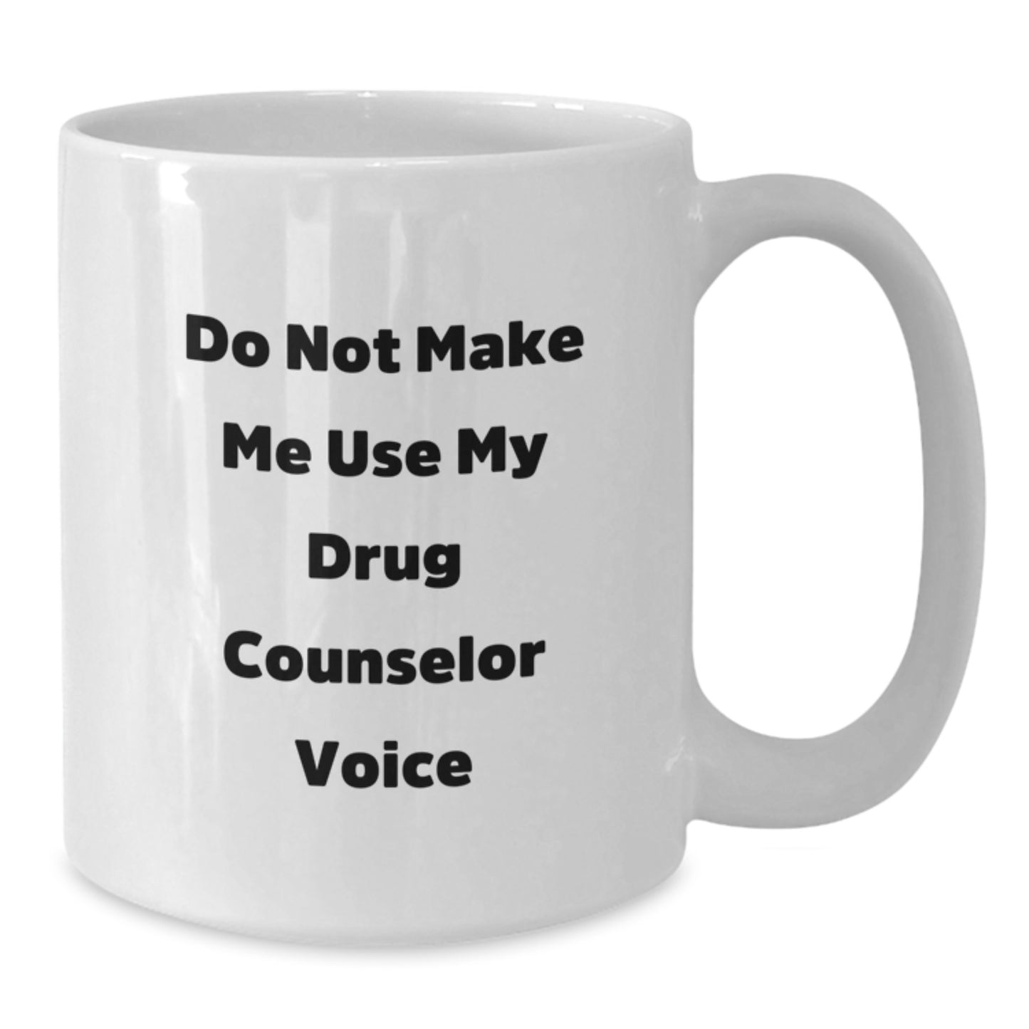 Gifts from Friends and Family for the Drug Counselor, 'Do Not Make Me Use My Drug Counselor Voice' Funny White Coffee Mug, Unique Graduation Gifts - Additional