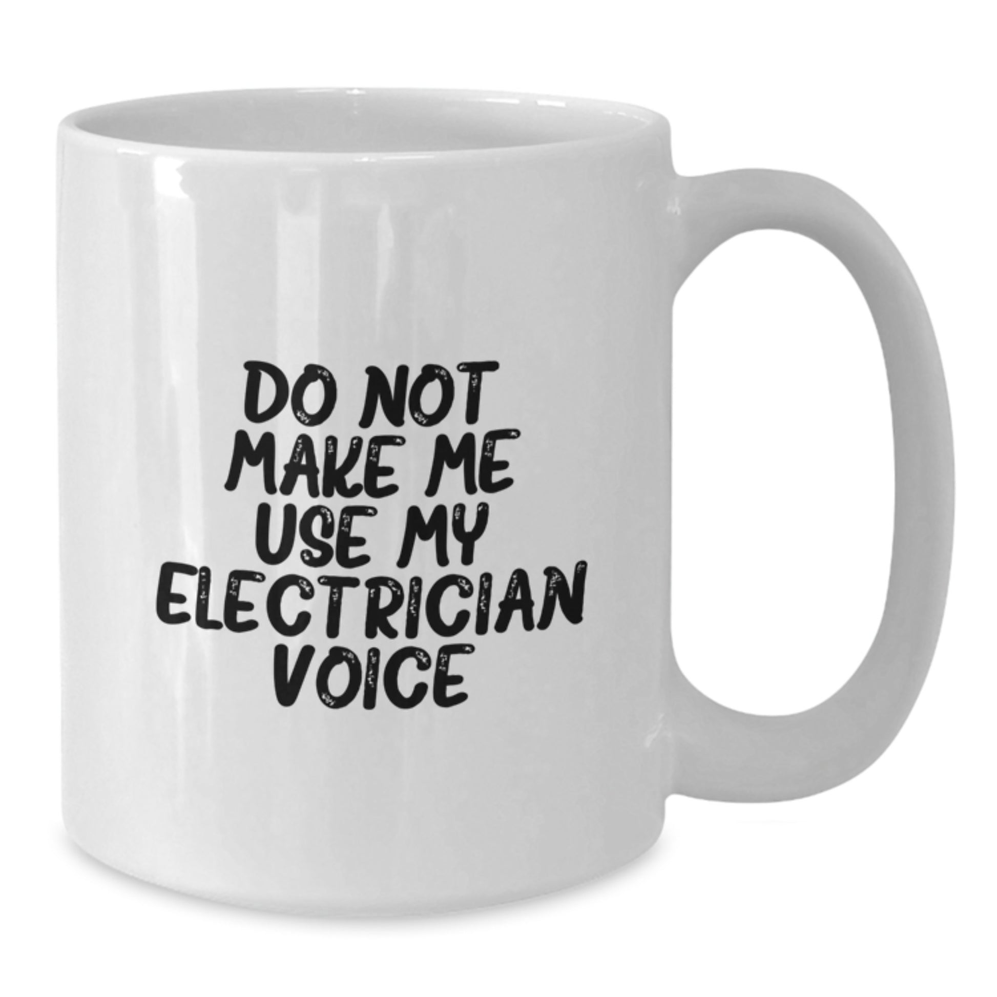 Funny Electrician Gifts from Friends and Family for Electrician Graduation Unique Mugs, White Coffee Mug 'Do Not Make Me Use My Electrician Voice' - Additional