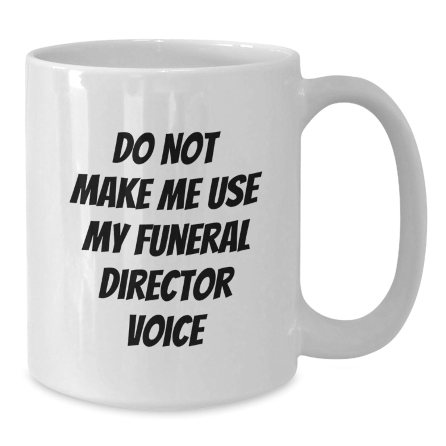 Funny Funeral Director Gifts for Men from Friends - Do Not Make Me Use My Funeral Director Voice White Coffee Mug - Graduation Unique - Additional