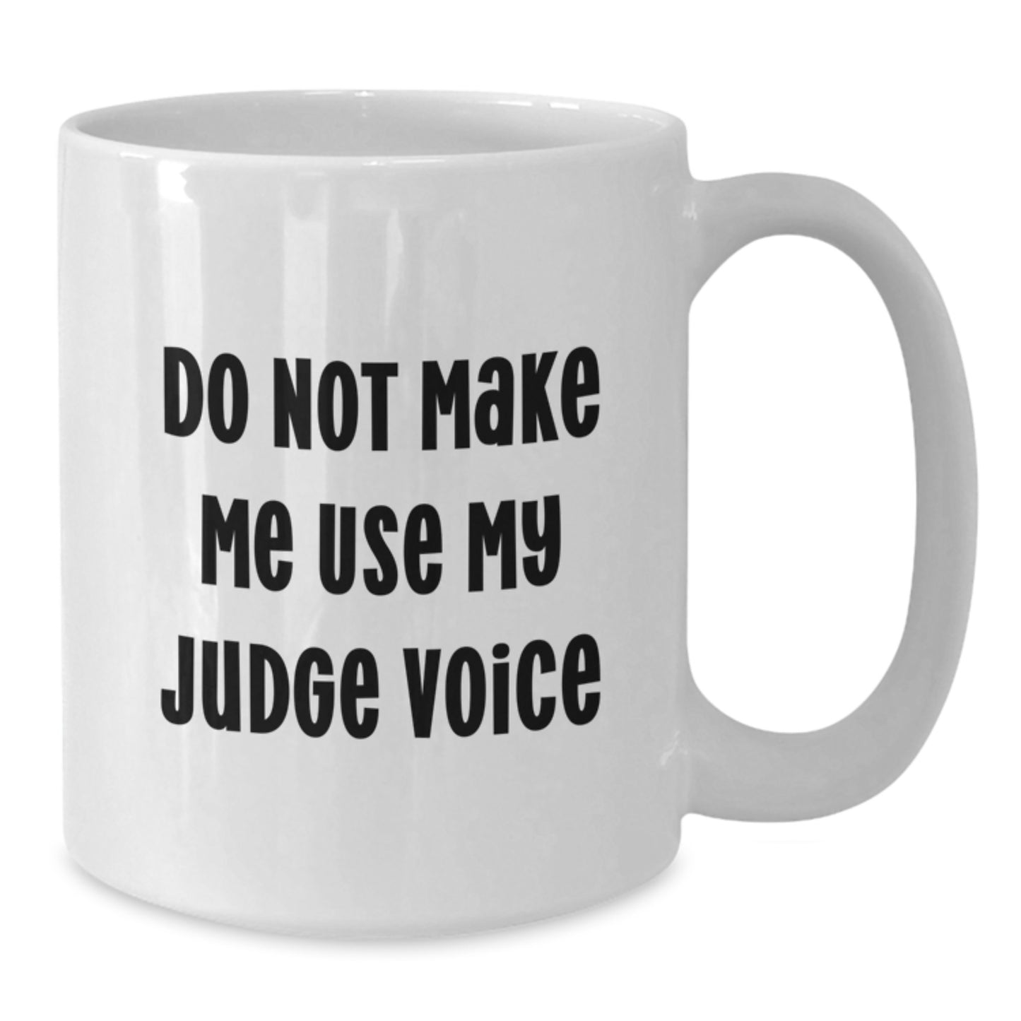 Funny Judge Gifts from Friends White Coffee Mug, Gifts for Judge, Funny Quote - 11oz or 15oz Capacity, Ceramic, Microwave and Dishwasher Safe - Additional