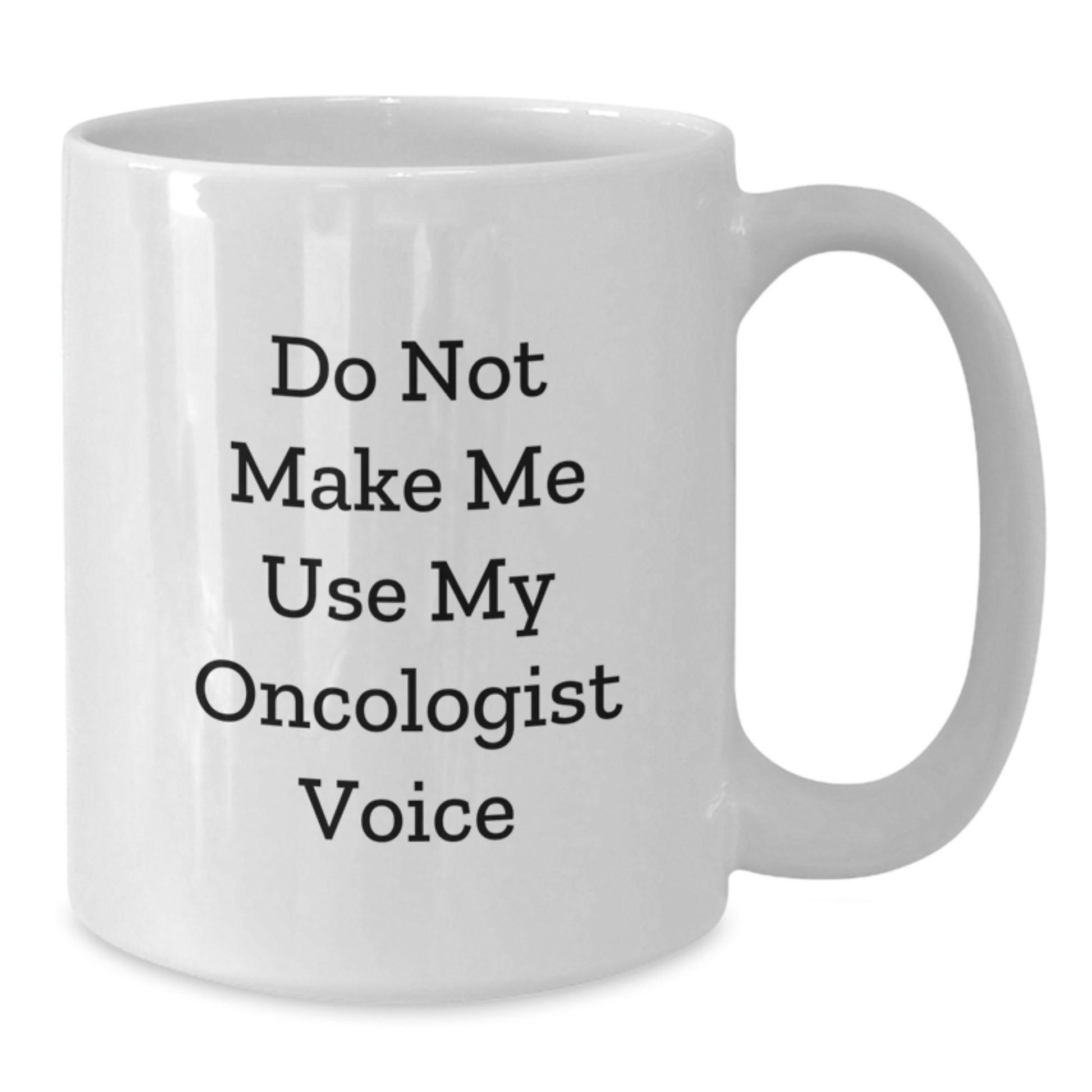 Funny Oncologist Gifts for Men from Friends, White Coffee Mug with Do Not Make Me Use My Oncologist Voice, Perfect Graduation Unique Gifts - Additional