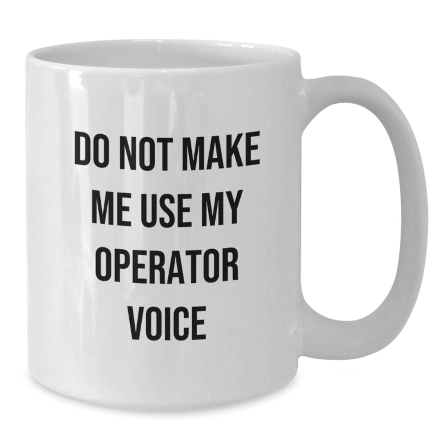 Funny Operator Gifts for Men, White Coffee Mug, Do Not Make Me Use My Operator Voice, Perfect Graduation Unique Gifts from Family - Additional