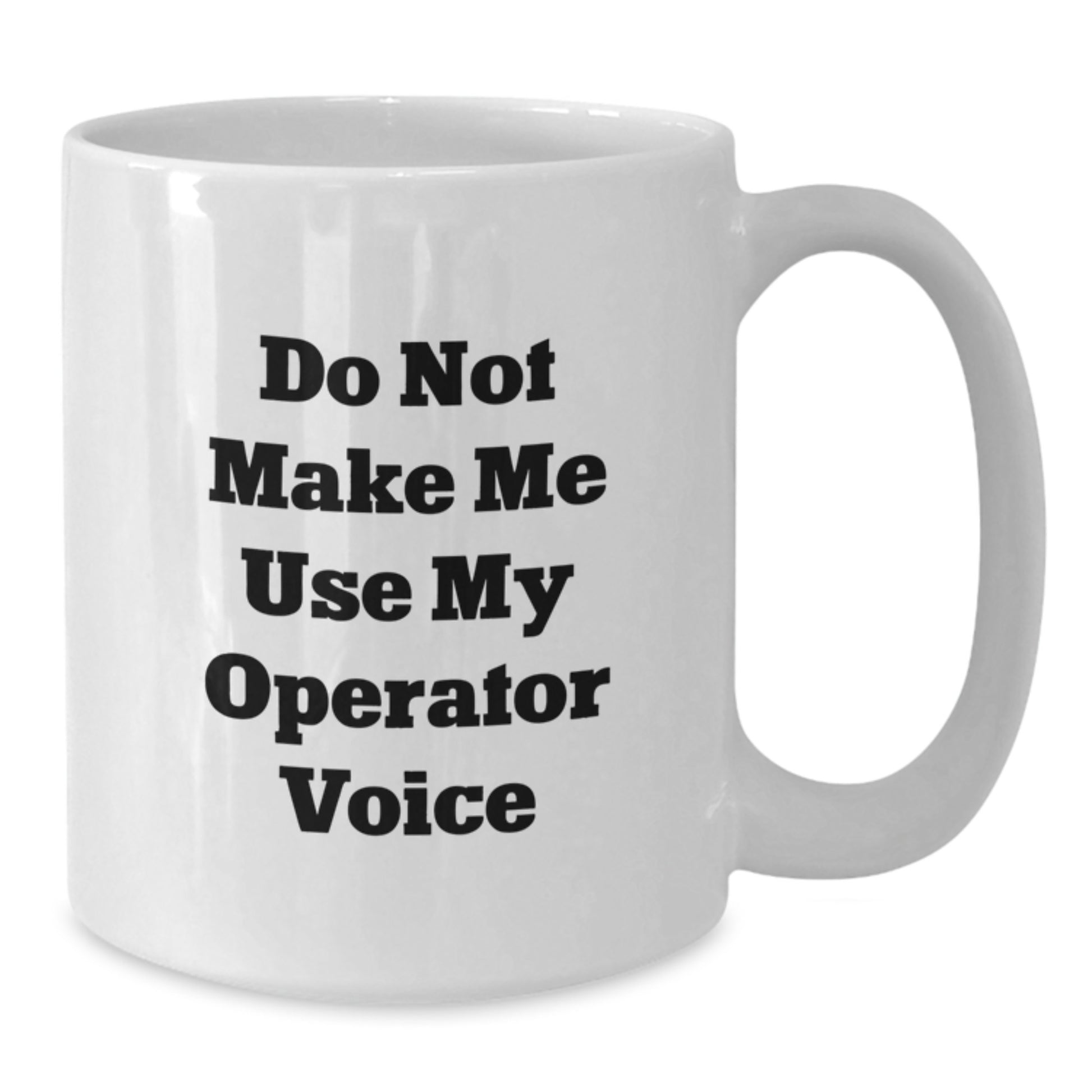 Operator Gifts for Men and Women, Funny White Coffee Mugs, 'Do Not Make Me Use My Operator Voice' Quote, Unique Graduation Gifts from Friends - Additional