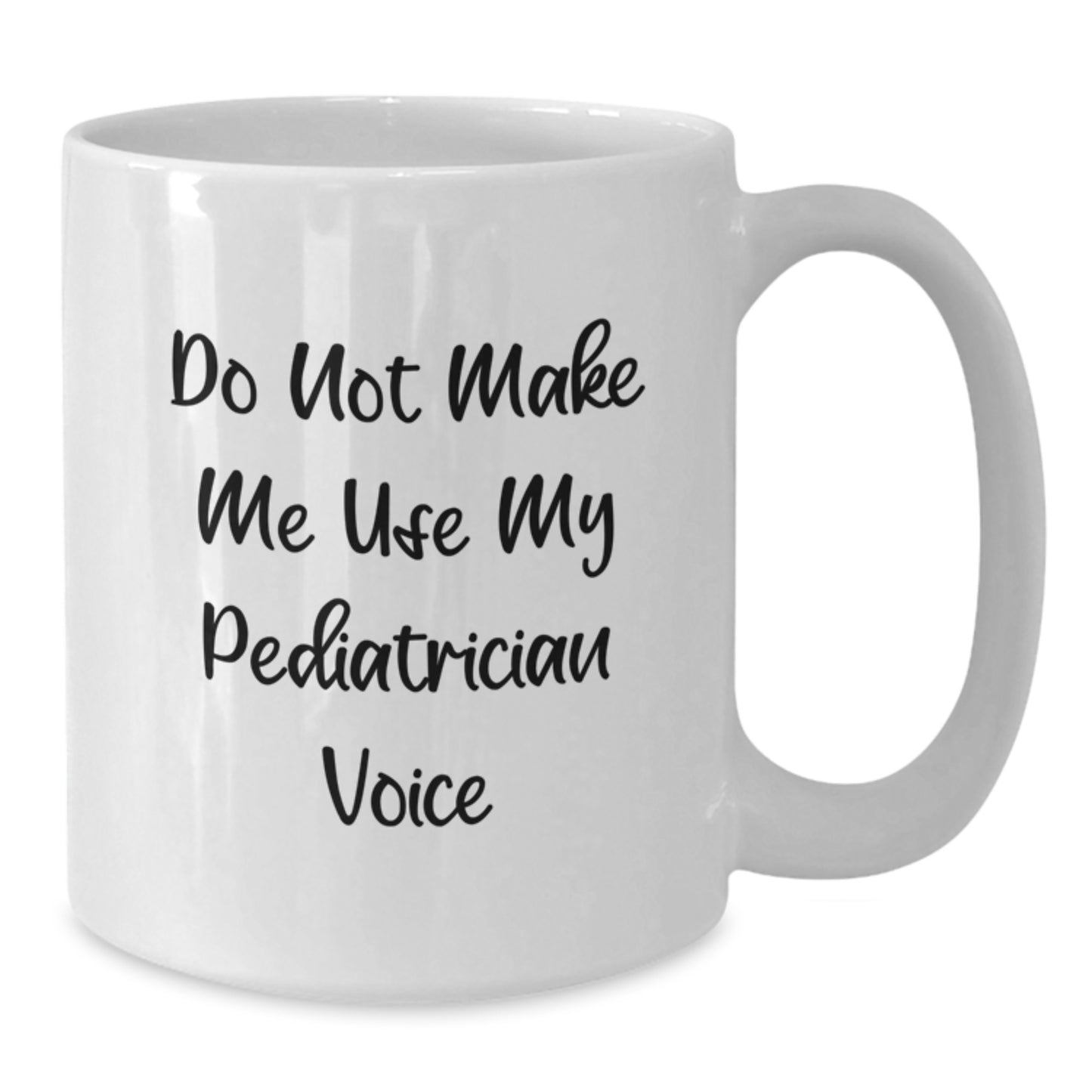 Funny Gifts from Friends to Pediatrician, White Coffee Mug - Do Not Make Me Use My Pediatrician Voice, Ideal Gift for Pediatrician Graduation Unique Gifts - Additional