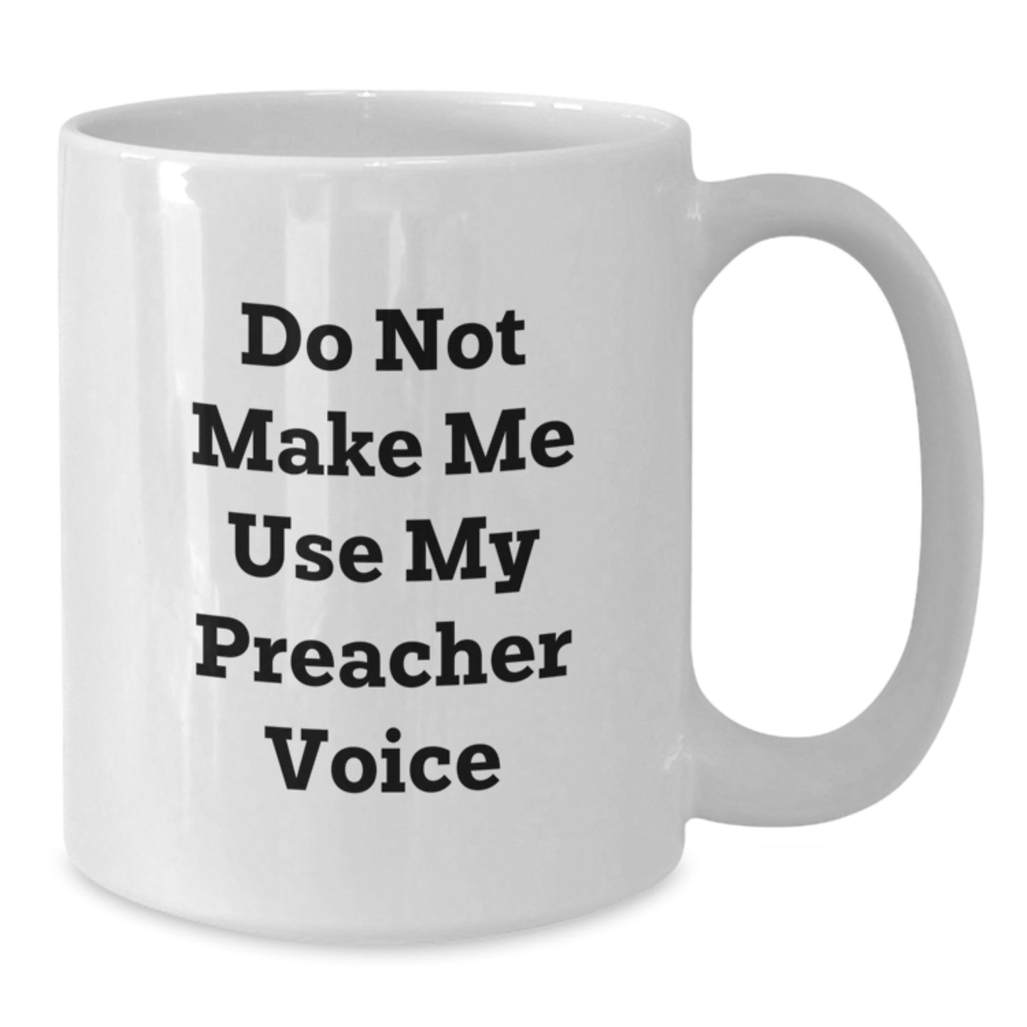 Funny Preacher Gifts from Men to Friends for Mother's Day White Coffee Mug - Unique Quote 'Do Not Make Me Use My Preacher Voice' - Additional