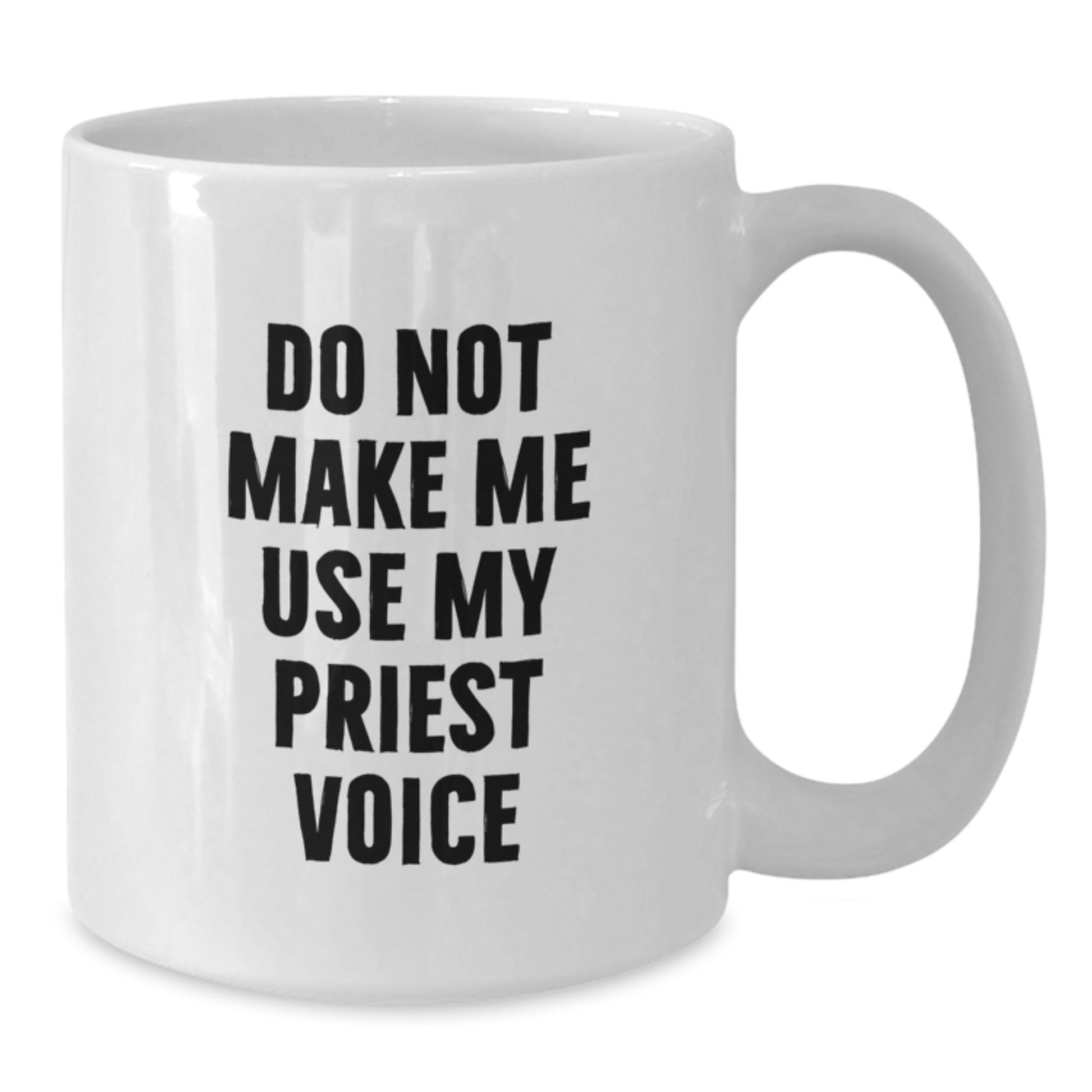 Funny Priest Quotes White Coffee Mugs, Gifts from Men to Priest, Unique Mother's Day Unique Gifts for Priest, 11oz or 15oz Ceramic Mug - Additional