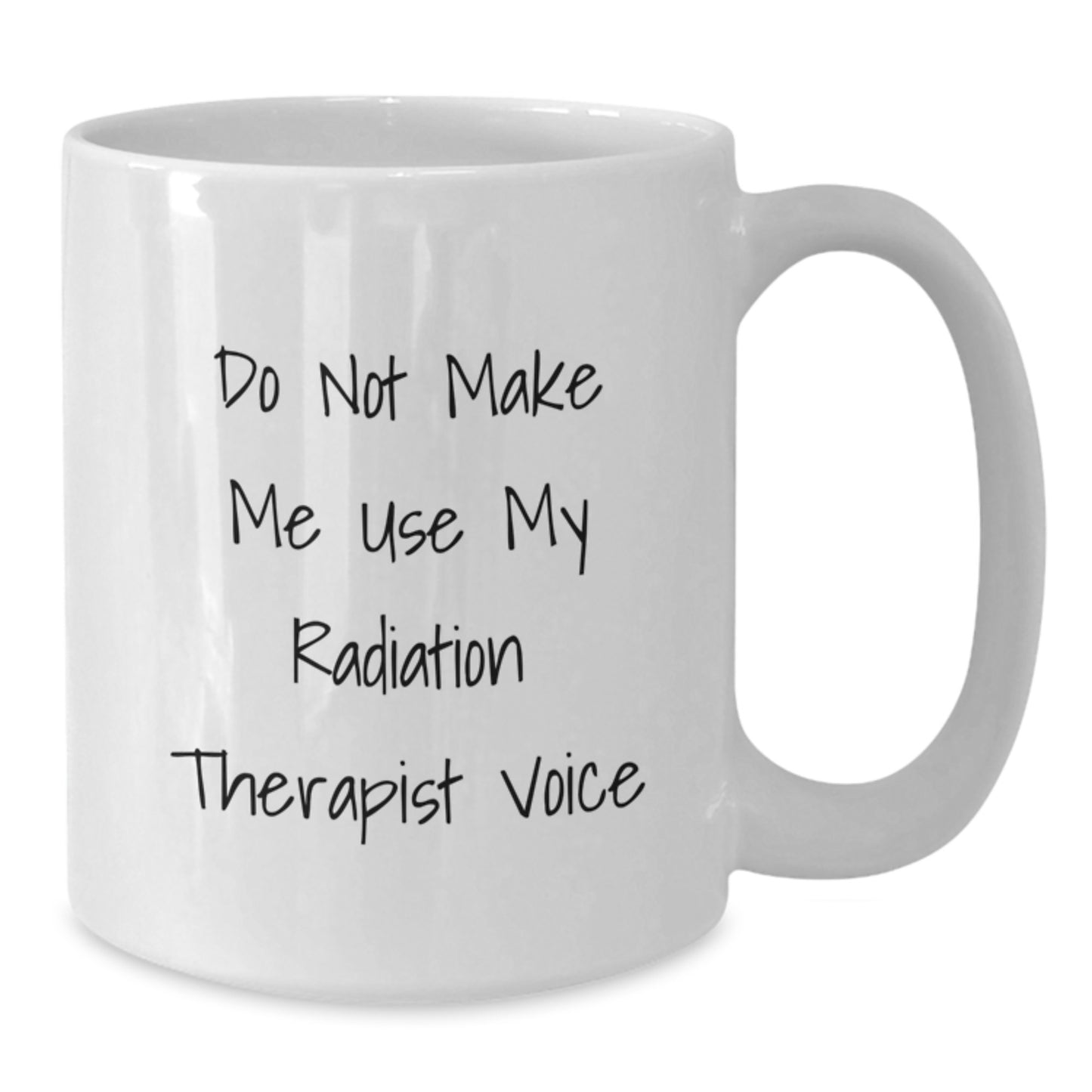 Funny Radiation Therapist White Coffee Mug Gifts from Friends and Family for Radiation Therapist on Mother's Day - 'Do Not Make Me Use My Radiation Therapist Voice' - Additional