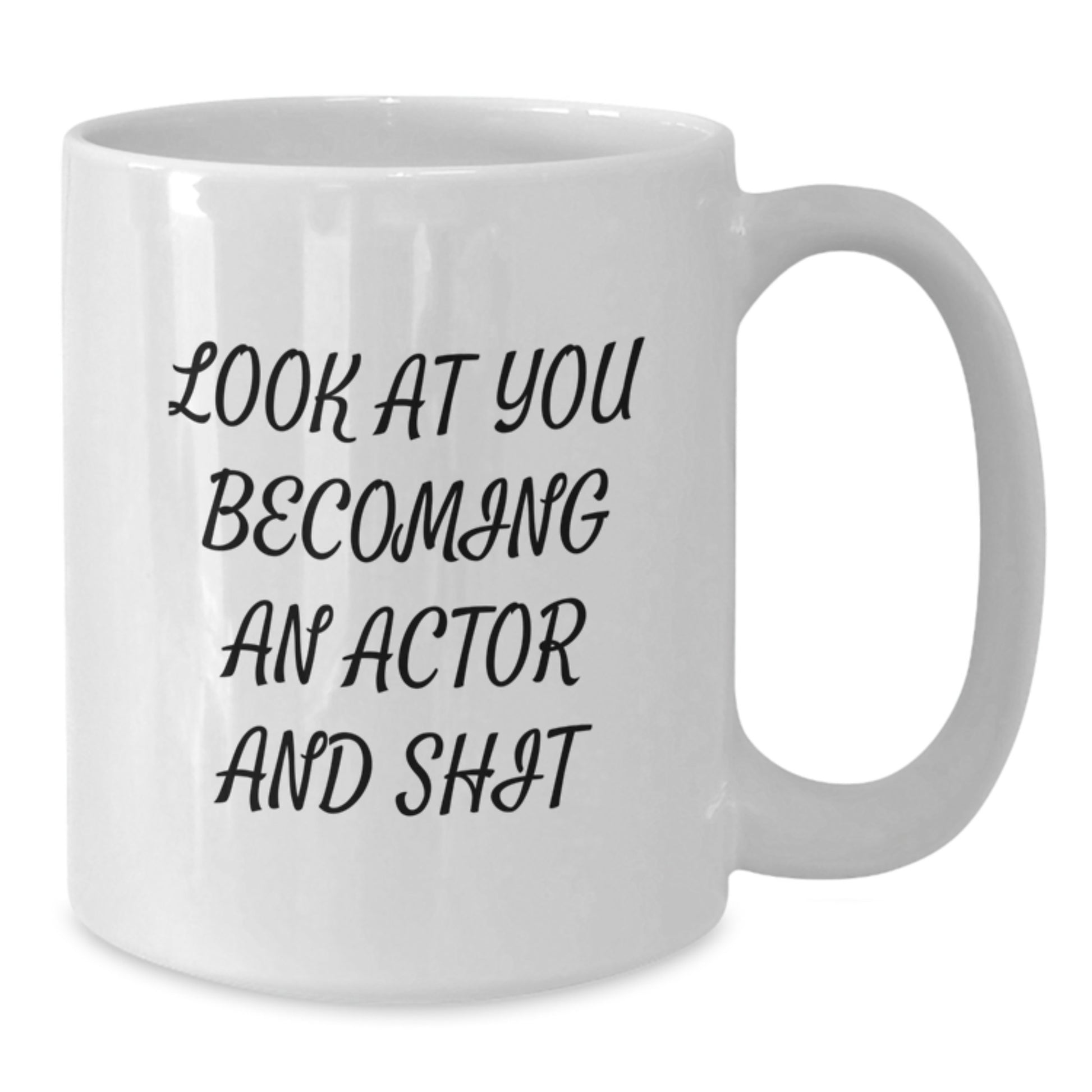 Funny Actor Gifts for Mom - 'Look At You Becoming An Actor And Shit' White Coffee Mug, Gifts from Men, Family, Friends, Coworkers, Unique Mother's Day Unique Gifts - Additional