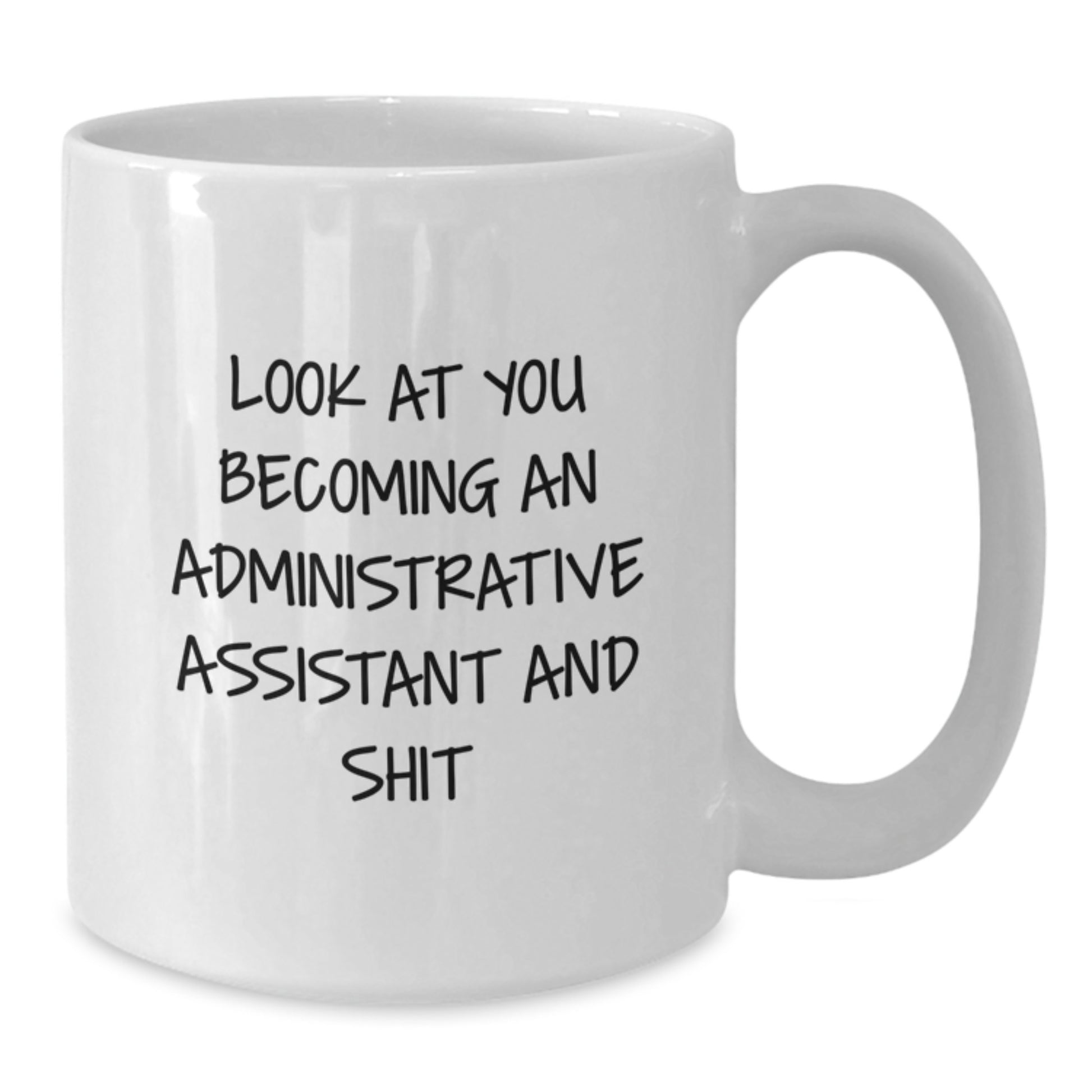 Funny Administrative Assistant Gifts for Women, Look At You Becoming An Administrative Assistant And Shit White Coffee Mug Graduation Unique Gifts from Family - Additional