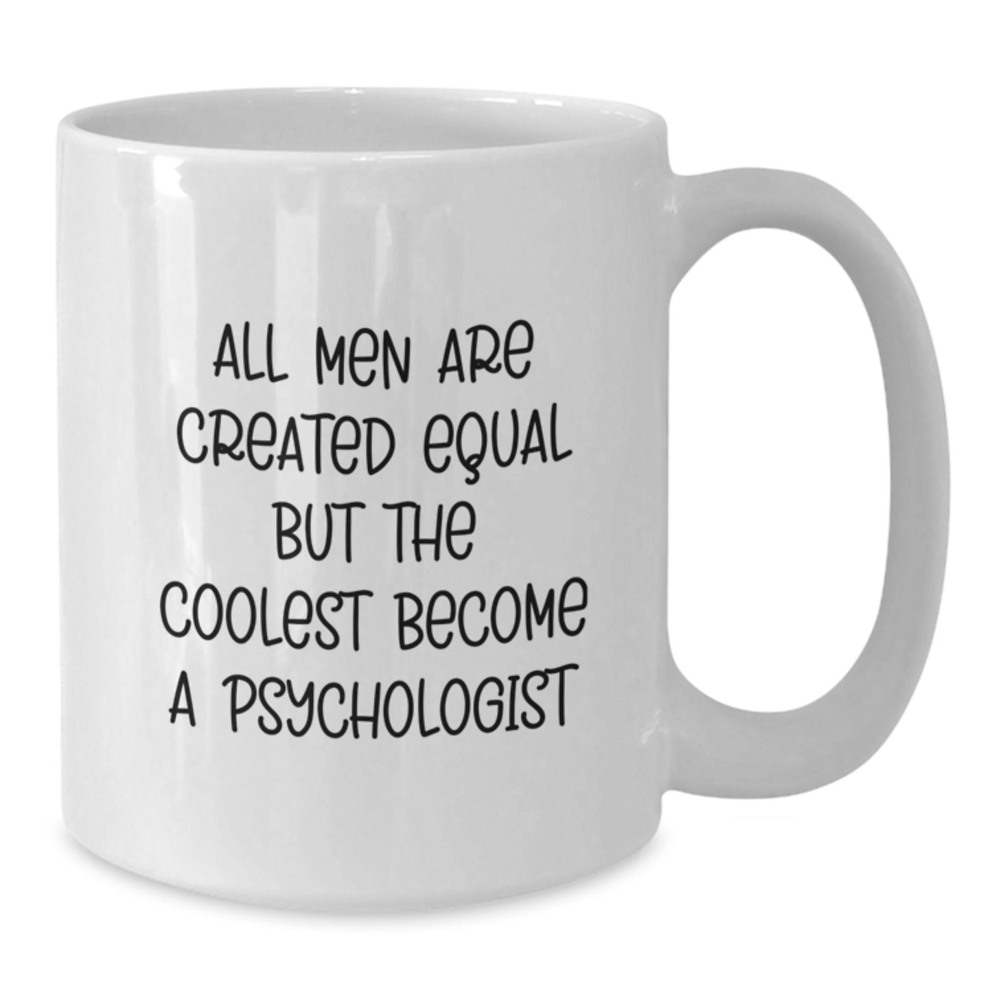 Funny Psychologist Gifts for Men, White Coffee Mug, 'All Men Are Created Equal...' - Additional