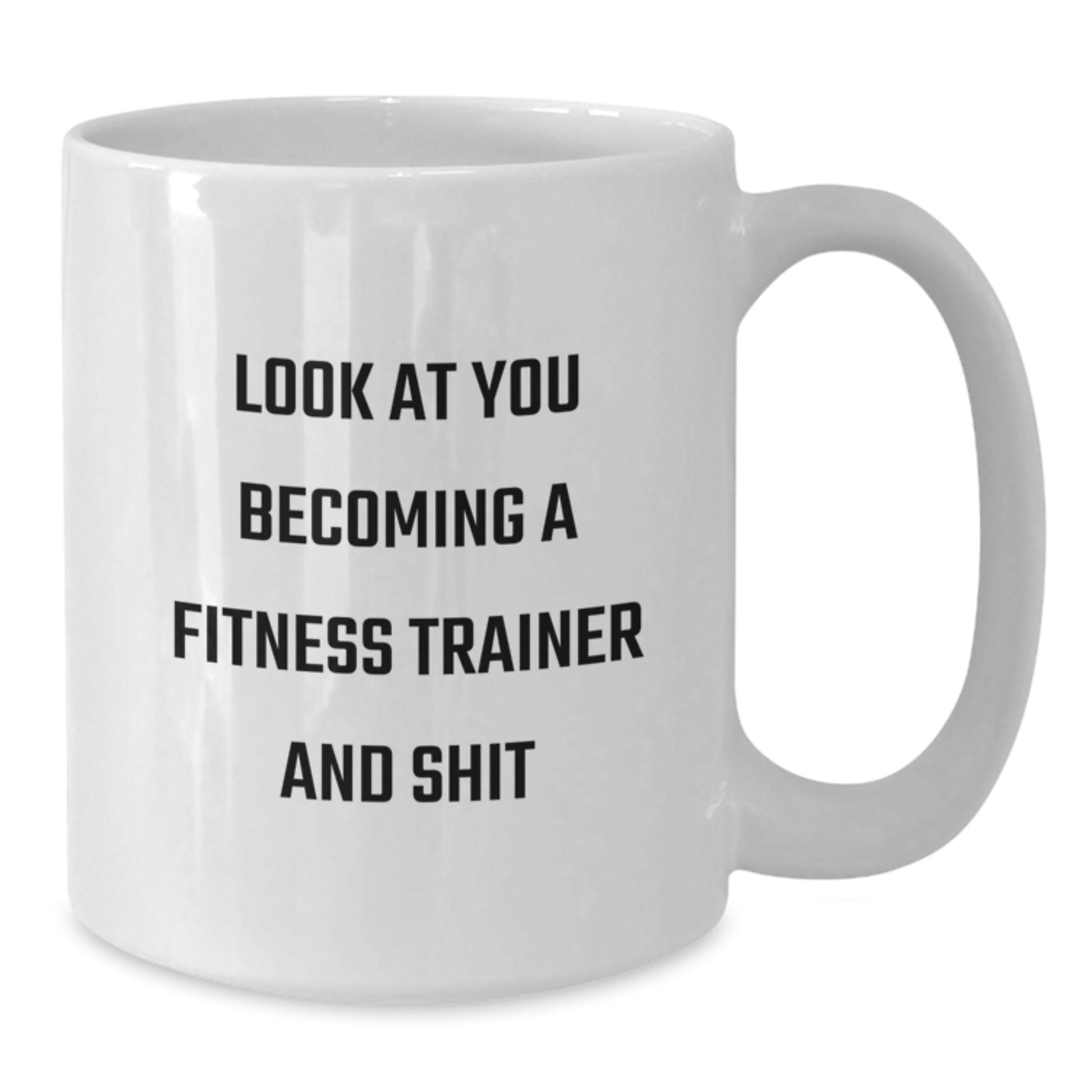Funny Fitness Trainer Gifts from Men, White Coffee Mug for Fitness Enthusiasts, Look At You Becoming A Fitness Trainer And Shit Mug - Additional