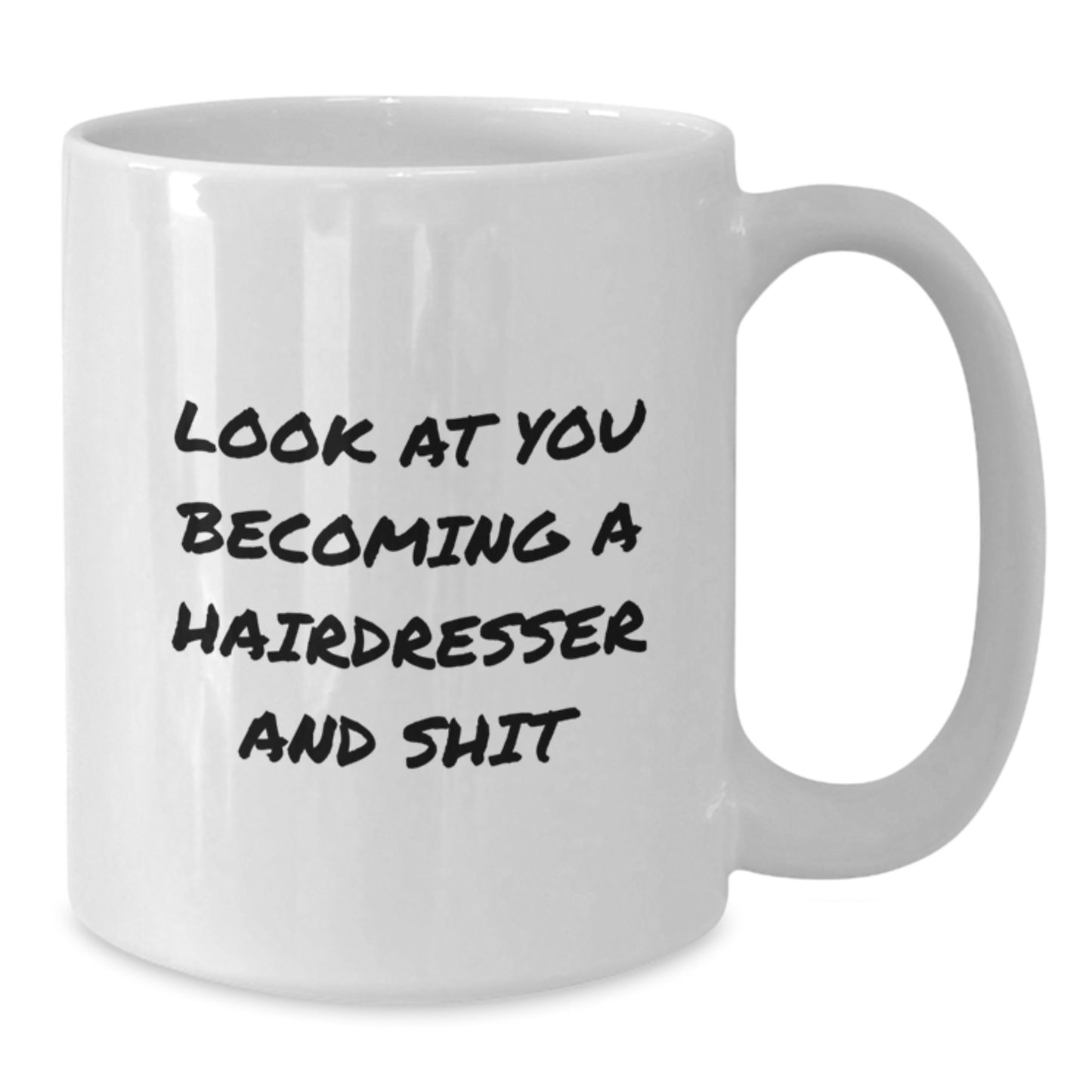 Funny Hairdresser Gifts from Men to Hairdresser Friends on Mother's Day Unique White Coffee Mug - 'Look At You Becoming A Hairdresser And Shit' - Additional