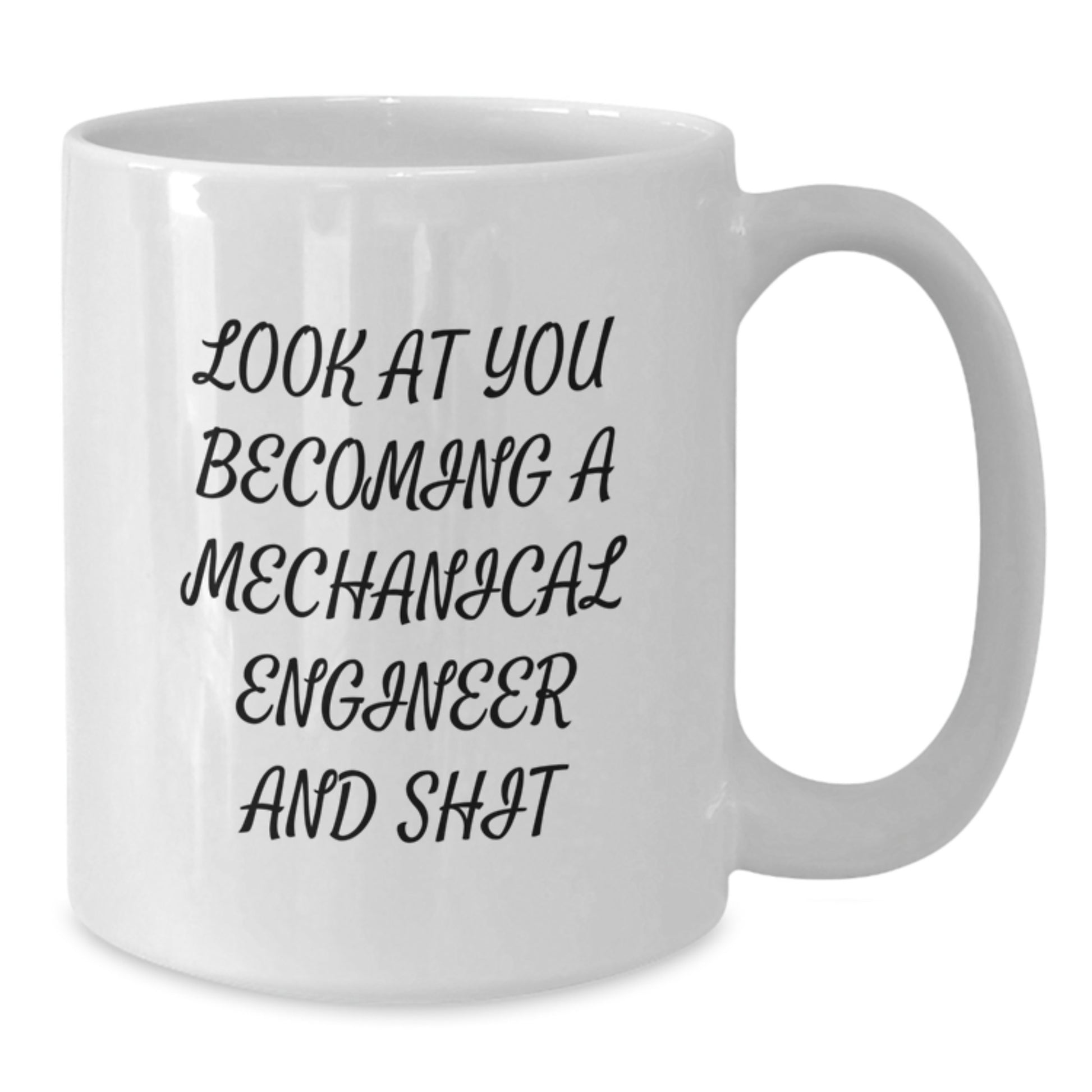Funny Mechanical Engineer Gifts for Men, White Coffee Mug, Look At You Becoming A Mechanical Engineer And Shit, Unique Graduation Unique Gifts from Family - Additional