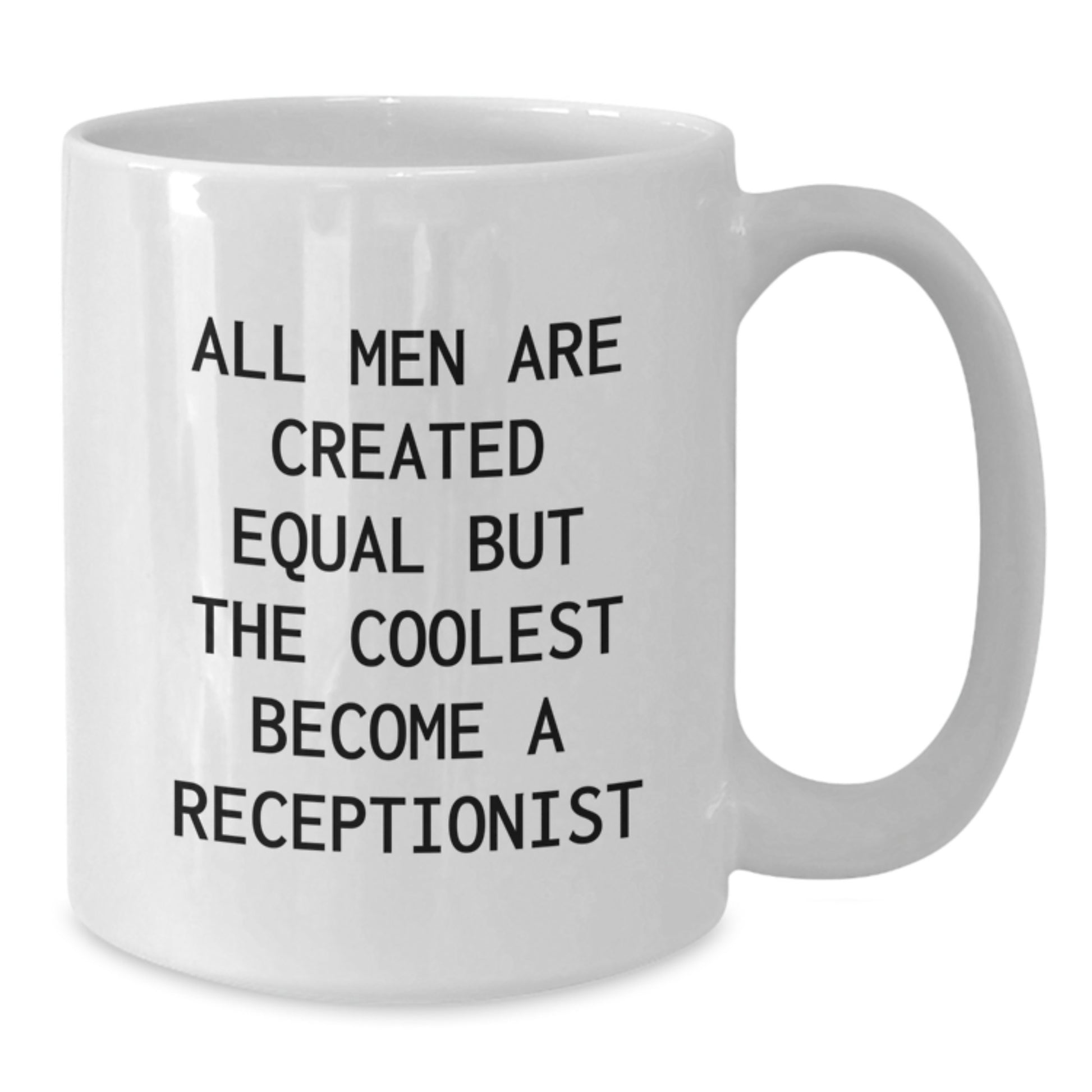 Funny Quote White Coffee Mug - All Men Are Created Equal But The Coolest Become A Receptionist, Gifts from Men to Receptionist, Unique Father's Day Unique Gifts - Additional