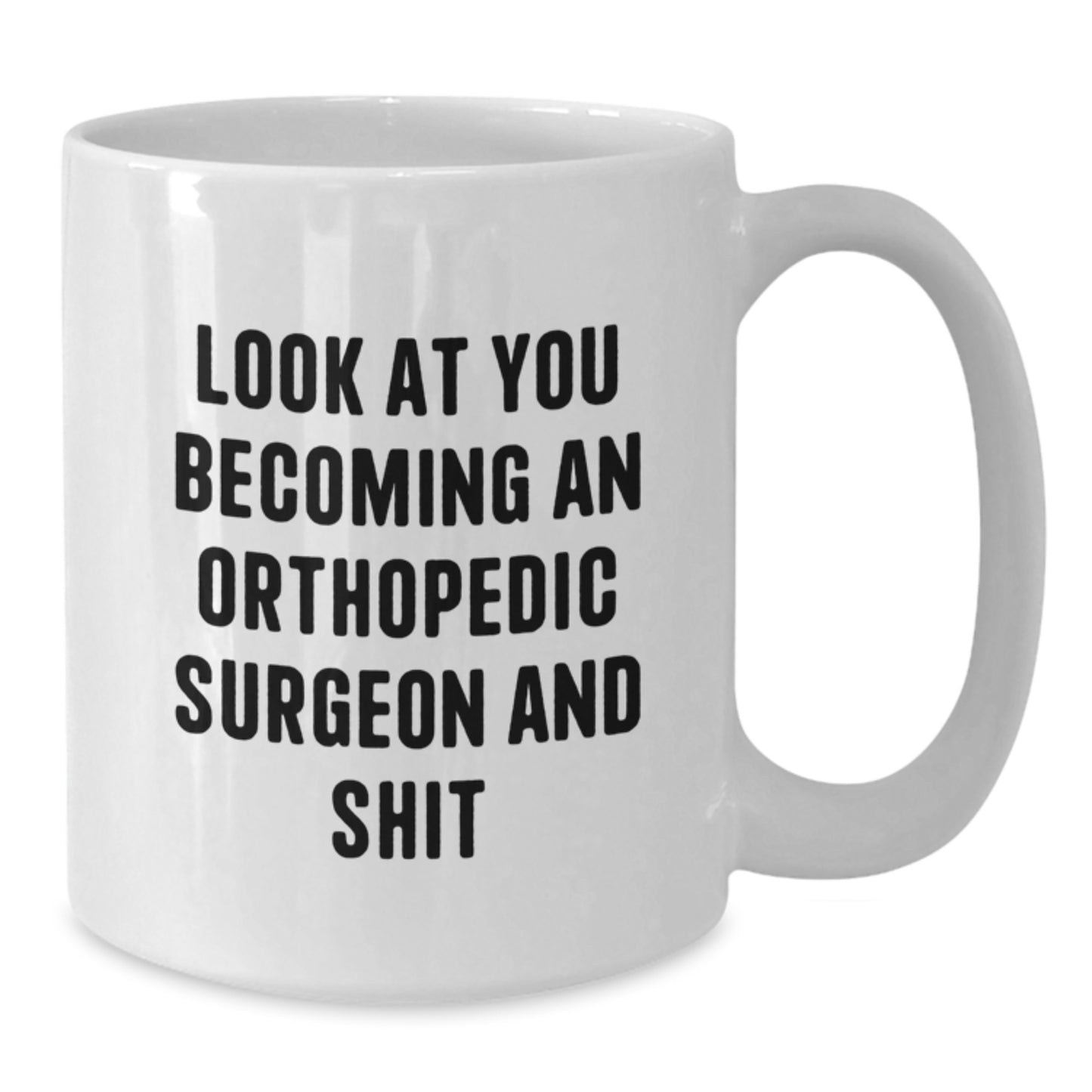 Funny Orthopedic Surgeon Gifts for Mom on Mother's Day, White Coffee Mug, Inspirational Quote 'Look At You Becoming An Orthopedic Surgeon And Shit' - Gifts from Family - Additional