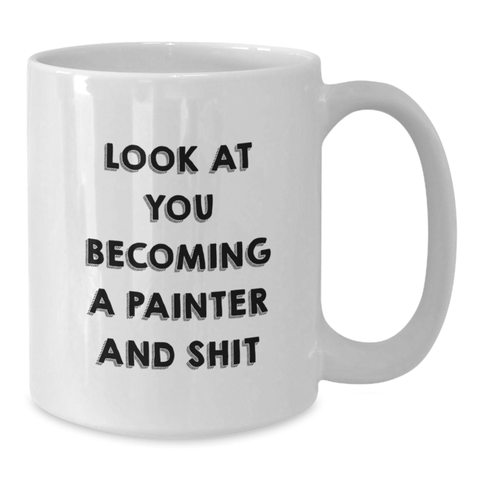 Funny Painter Gifts from Men to Women - Look At You Becoming A Painter And Shit - White Coffee Mug for Painter on Mother's Day - Additional