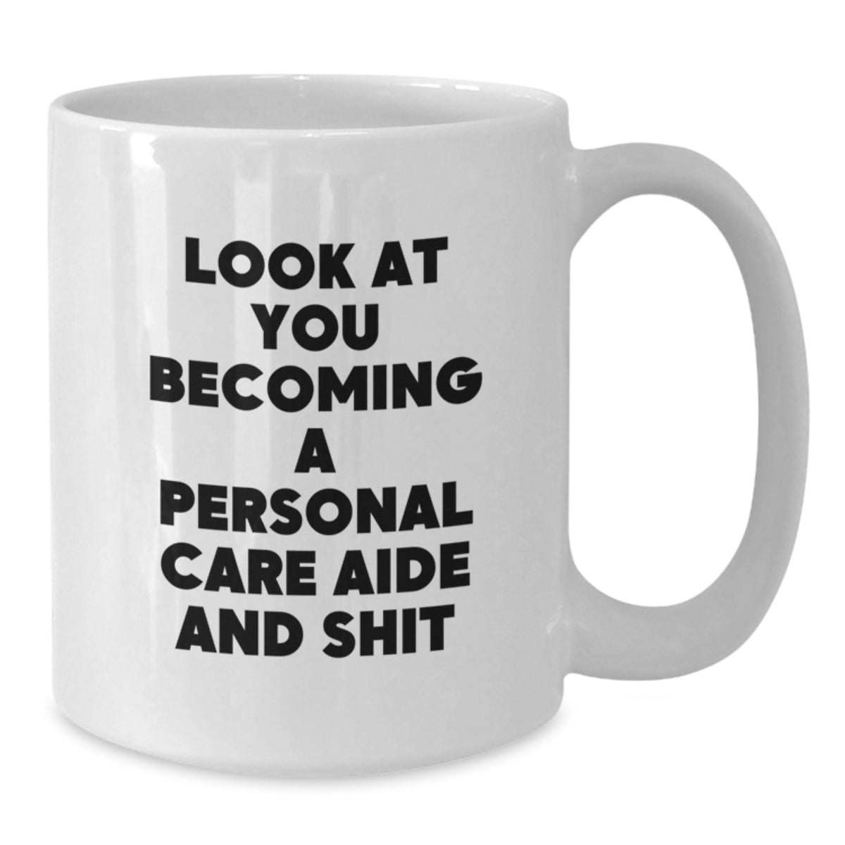 Funny Personal Care Aide Gifts for Men - Look At You Becoming A Personal Care Aide and Shit White Coffee Mug for Graduation Unique Gifts from Family - Additional