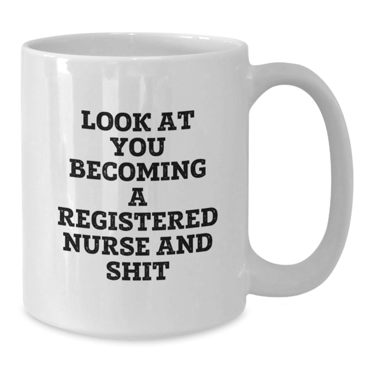 Funny Registered Nurse Gifts for Graduation - White Coffee Mug, 'Look At You Becoming A Registered Nurse And Shit', Unique Graduation Unique Gifts from Family Friends Coworkers - Additional