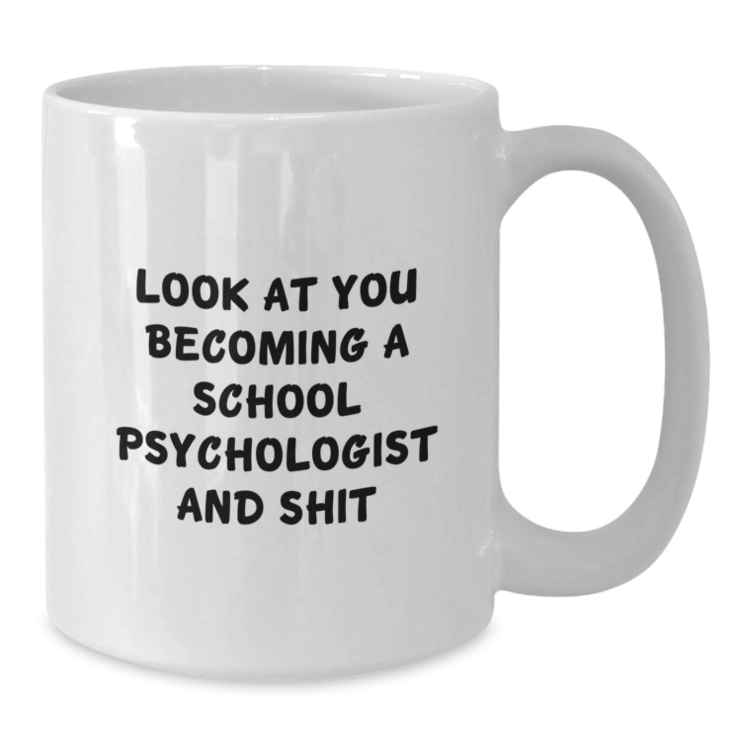Funny School Psychologist Gifts from Friends for School Psychologist Graduation Unique White Coffee Mug - 'Look At You Becoming A School Psychologist And Shit' Quote - Additional