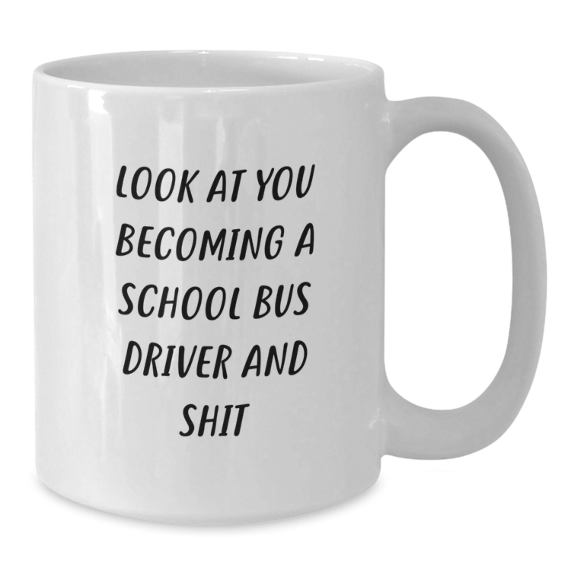 Funny School Bus Driver Gifts for Her - Mother's Day Unique Gifts from Friends - White Coffee Mug with Look At You Becoming A School Bus Driver And Shit - Additional