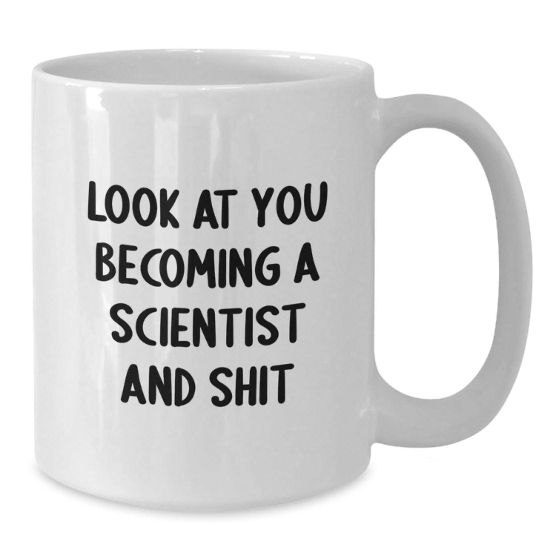 Funny Scientist Gifts for Men - White Coffee Mug - Look At You Becoming A Scientist And Shit Graduation Unique Gifts from Friends - Additional
