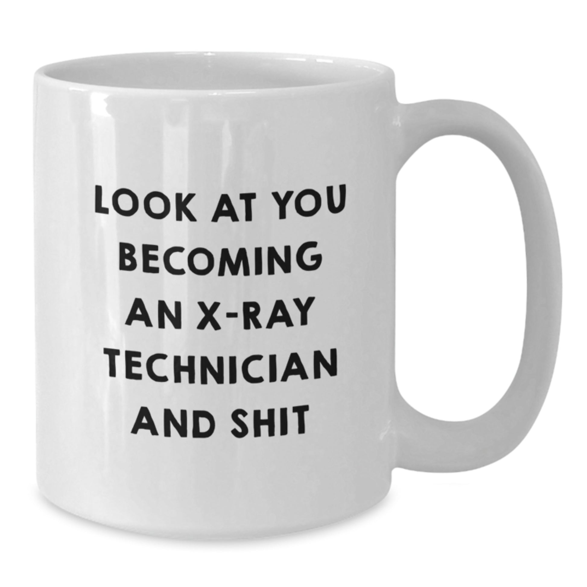 Funny X-Ray Technician Gifts for Mom - Unique White Coffee Mug from Friends - 'Look At You Becoming An X-ray Technician And Shit' - Additional
