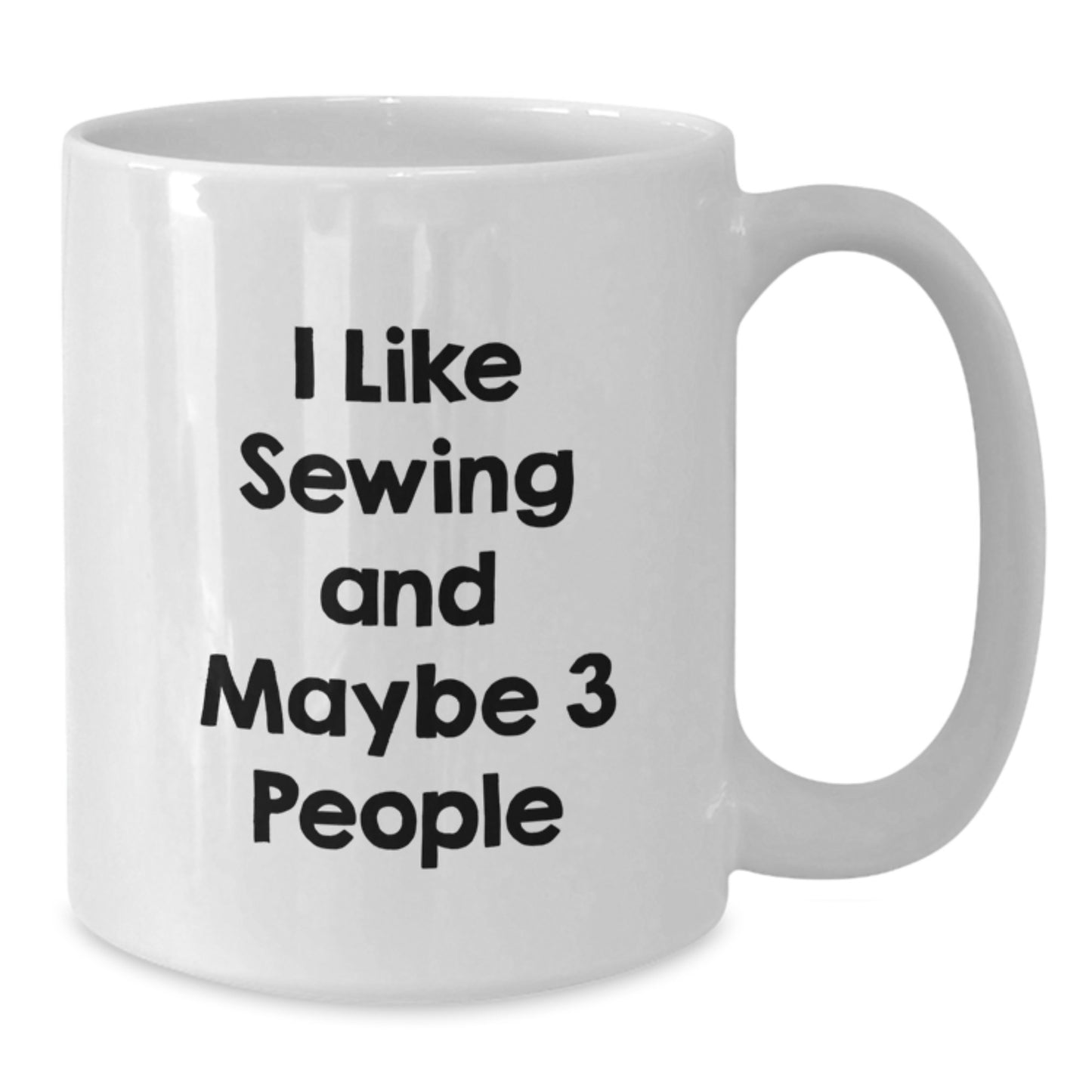 Graduation Unique Gifts for Sewing Enthusiasts, Funny White Coffee Mugs for Friends and Family, I Like Sewing And Maybe 3 People, Gifts from Friends to Sewing Lovers - Additional