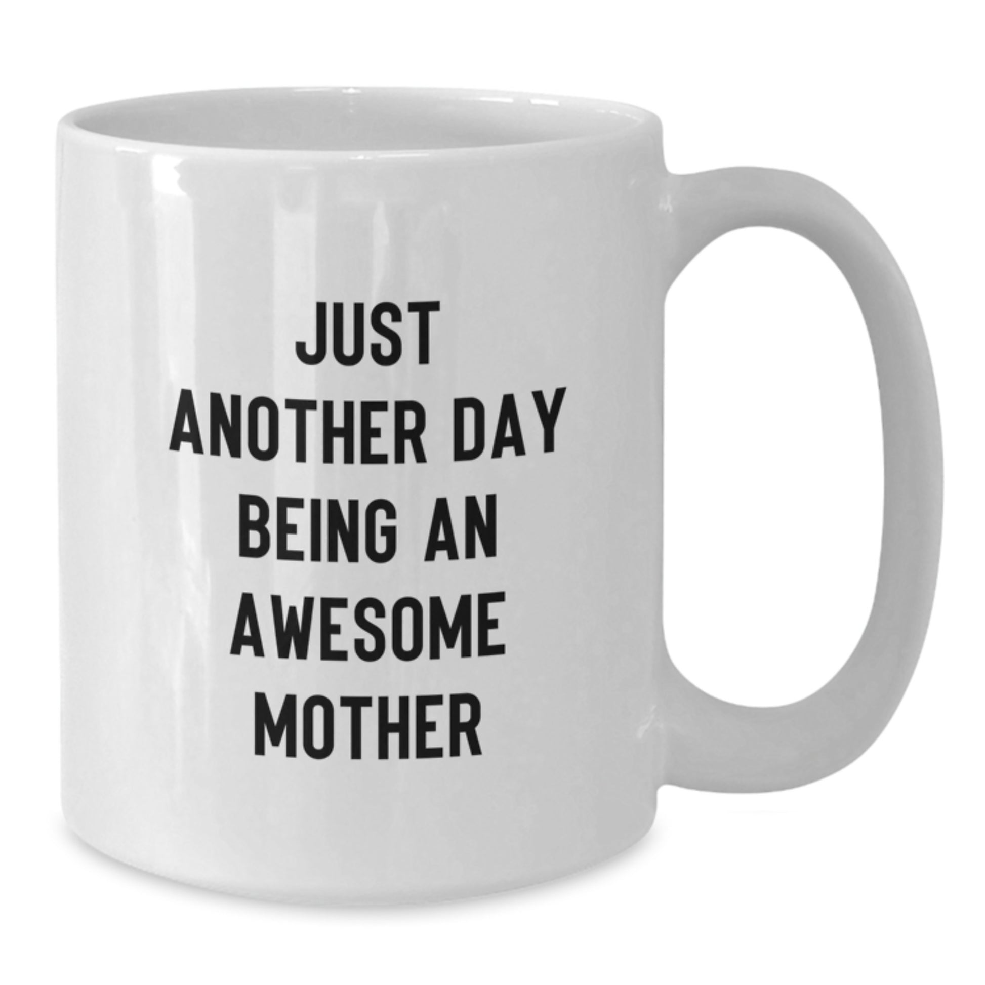 Funny Quote Gifts from Mom for Mother on Graduation Unique Gifts for Mom, Just Another Day Being An Awesome Mother White Coffee Mug - Additional