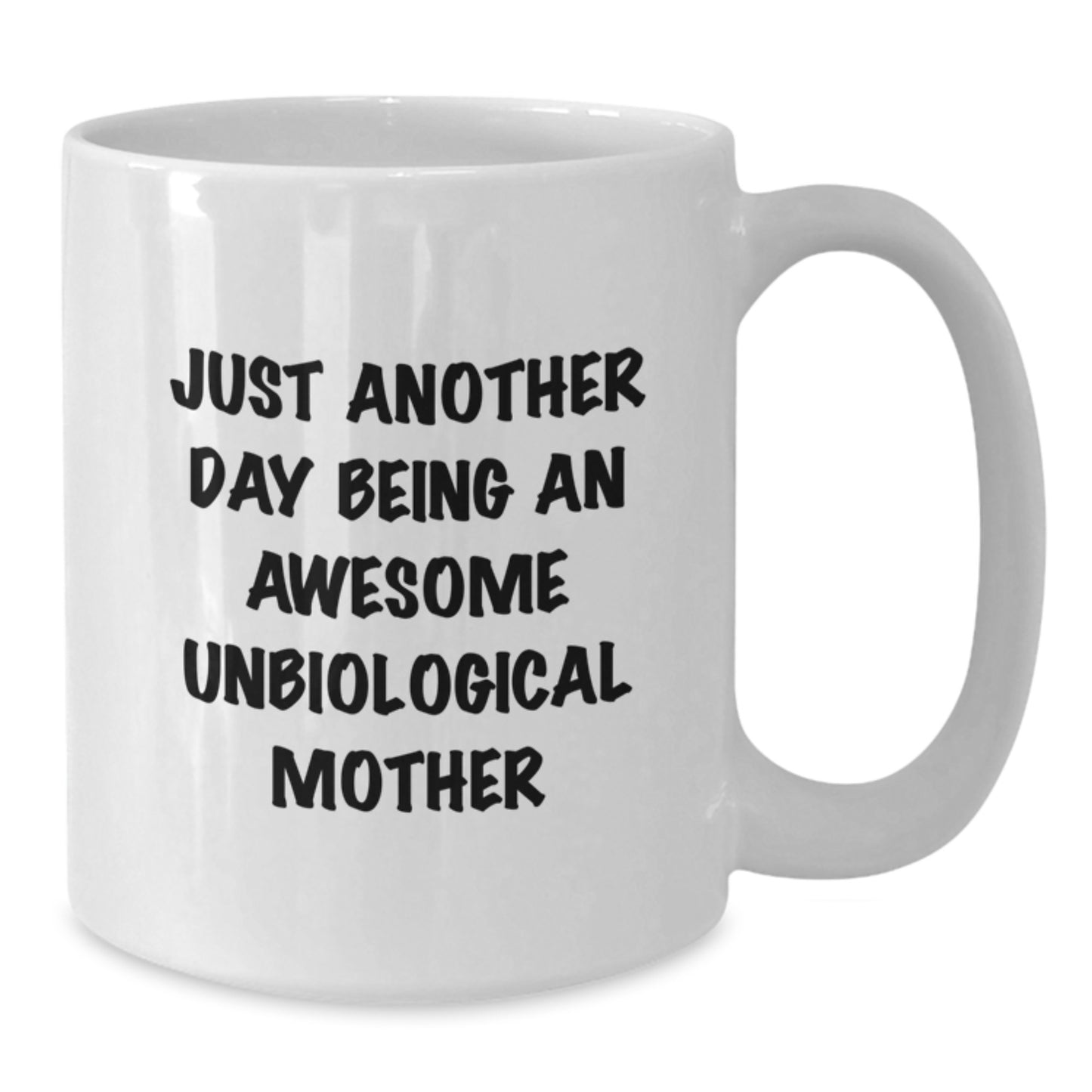 Funny Unbiological Mother Gifts from Friends for Unbiological Mother on Birthday Unique Gifts - White Coffee Mug with Just Another Day Being An Awesome Unbiological Mother Quote - Additional