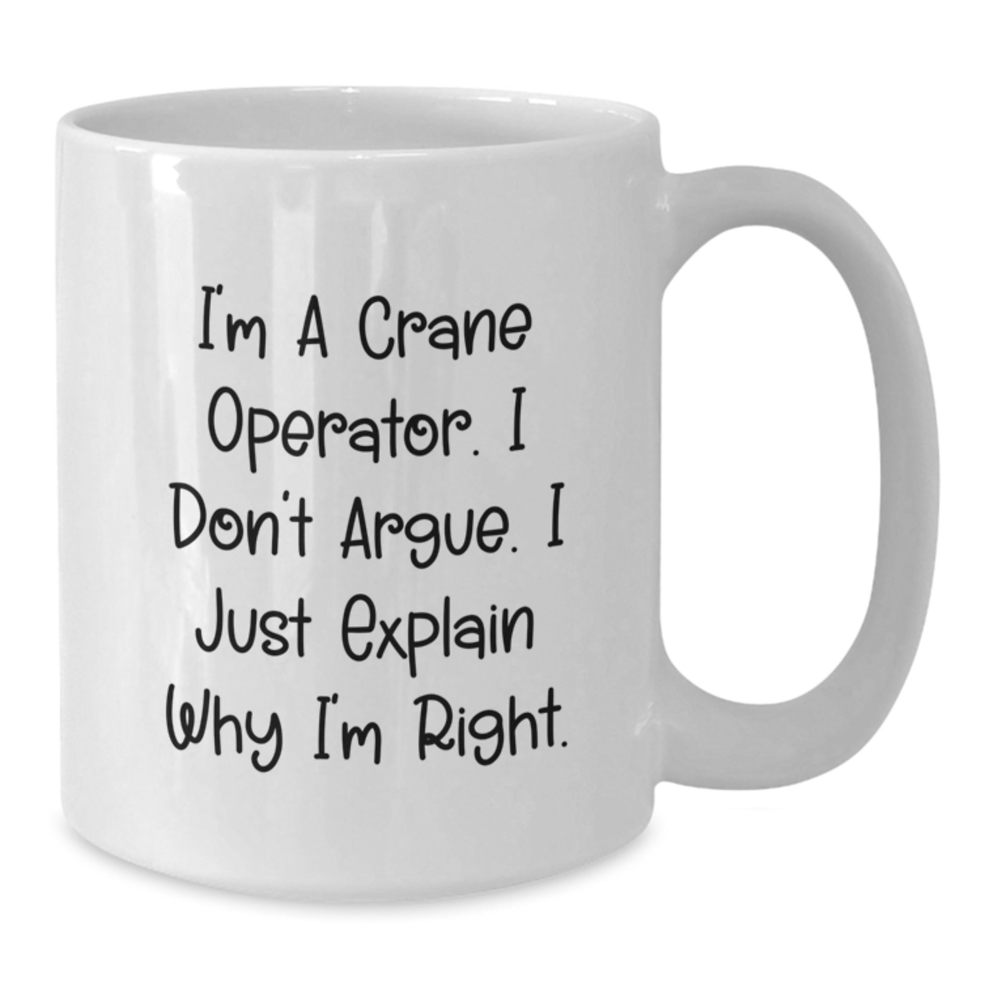 Funny Crane Operator Gifts, White Coffee Mug, Ideal Gifts for Mom on Mother's Day, I'm Right, Funny Quote for Crane Operator - Additional