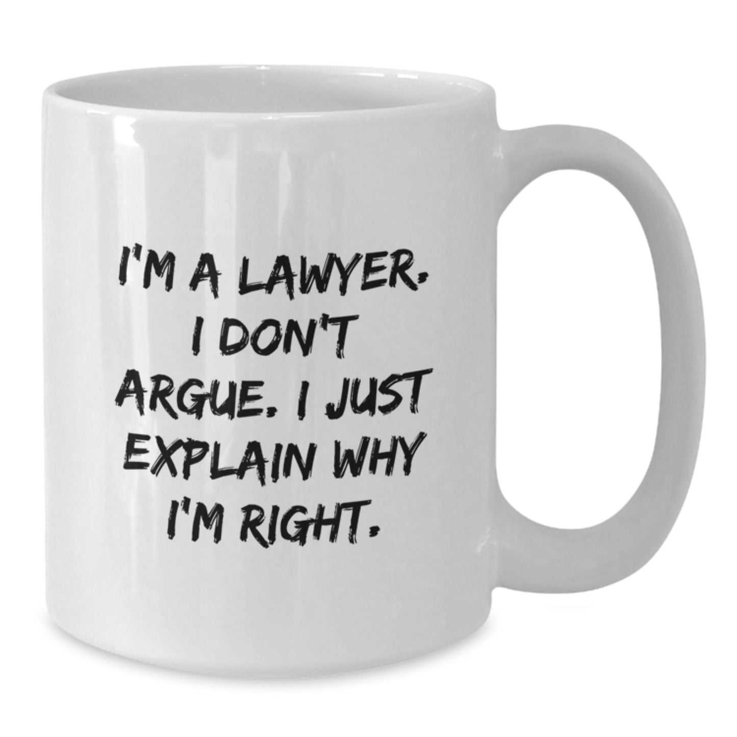Funny Lawyer Gifts from Family - White Coffee Mug for Lawyer 'I'm A Lawyer. I Don't Argue. I Just Explain Why I'm Right.' - Additional