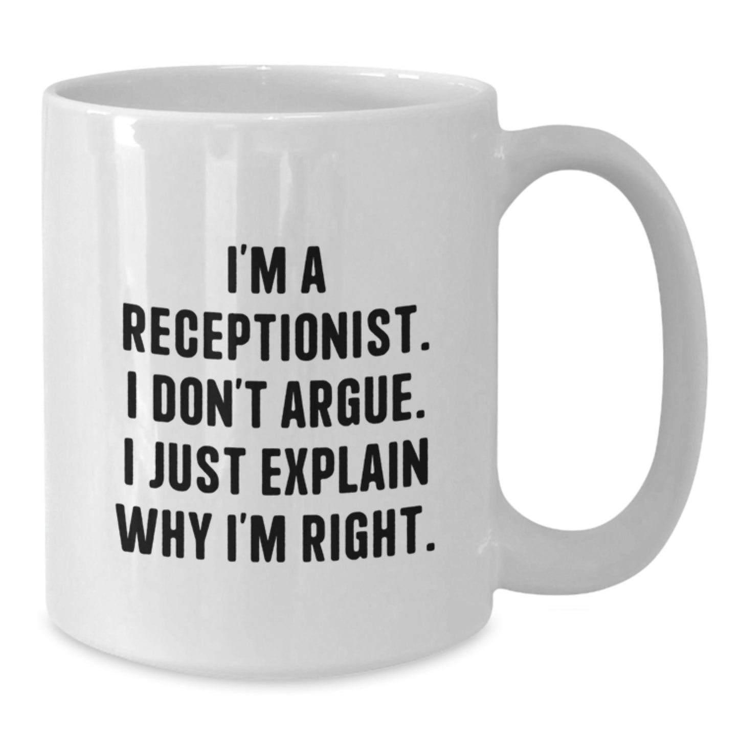 Funny Receptionist Gifts for Him, White Coffee Mug I'm A Receptionist, I Don't Argue, Perfect for Coworker, Family, and Friends Graduation Unique Gifts from Men - Additional