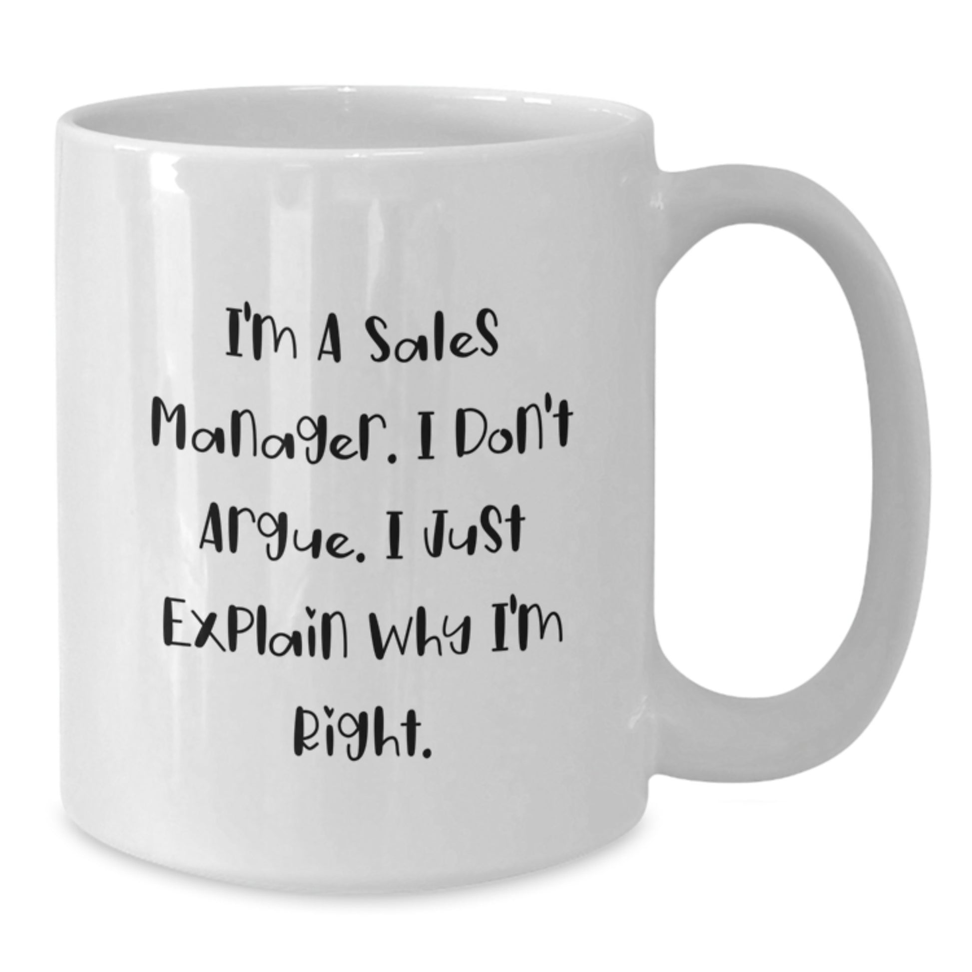 Funny Sales Manager Gifts from Mom, White Coffee Mug for Sales Manager, I'm Right - 11 oz or 15 oz - Additional