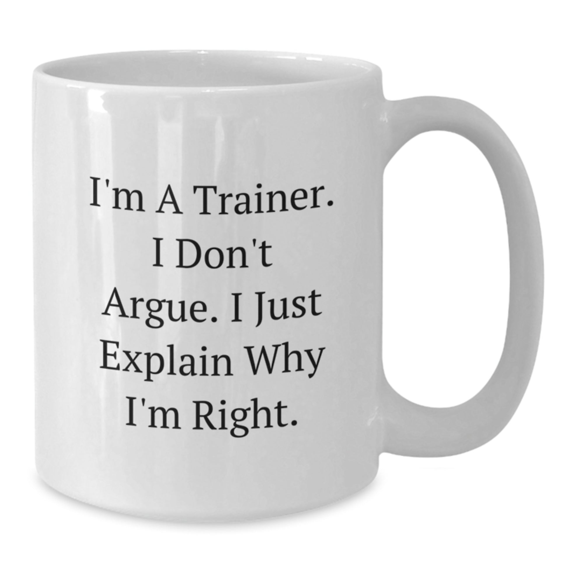 Funny Trainer Mugs for Graduation Unique Gifts from Friends, Family, Coworkers - Trainer White Coffee Mug with I'm A Trainer Don't Argue Mug - 11oz or 15oz - Additional
