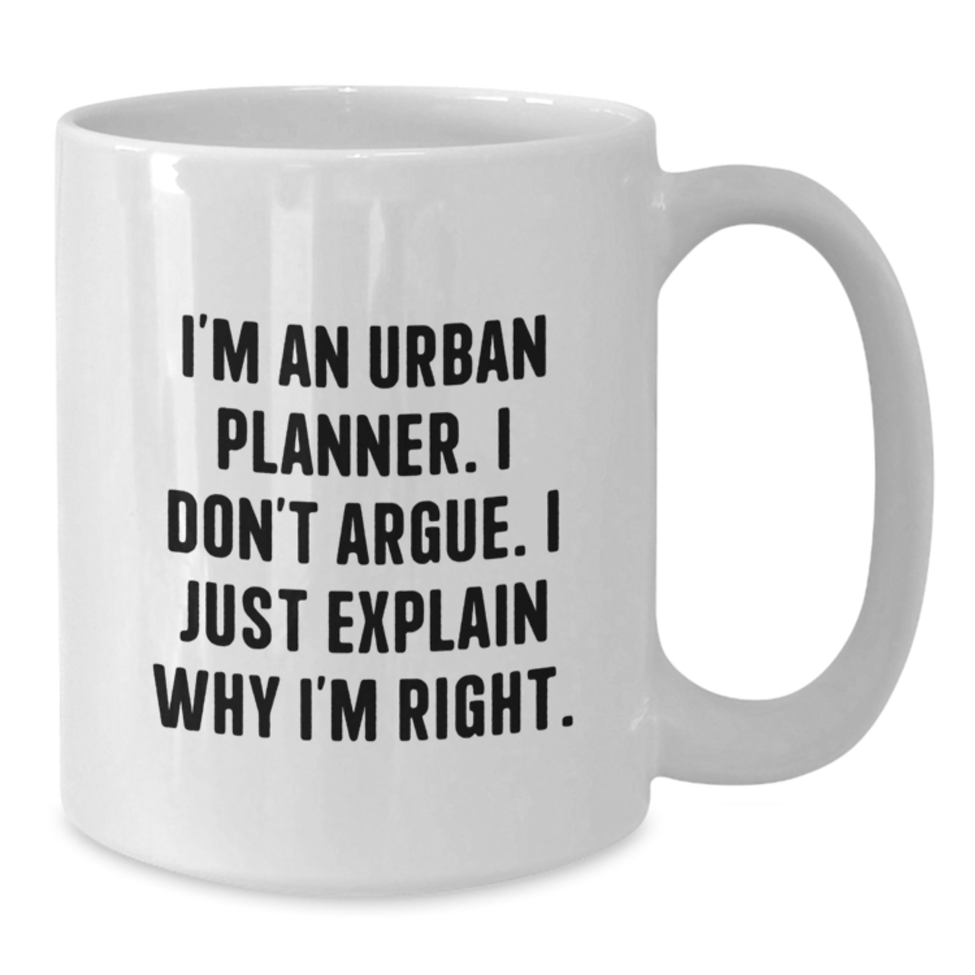 Urban Planner Graduation Unique Coffee Mugs Funny Gifts from Family to Friends - I'm An Urban Planner I Don't Argue I Just Explain Why I'm Right. - Additional