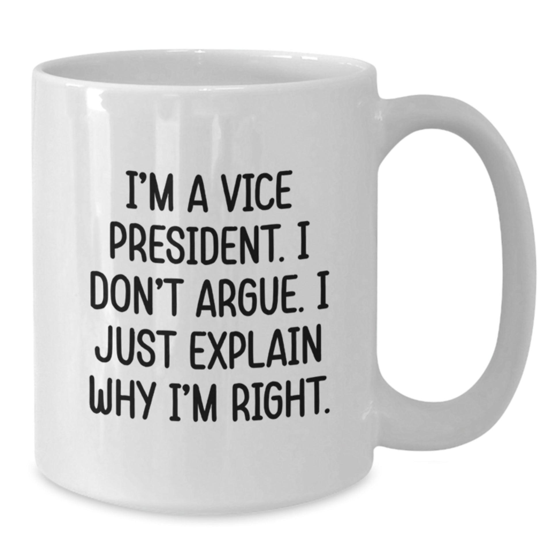 Funny Vice President Gifts from Friends for Men White Coffee Mugs, I'm A Vice President. I Don't Argue. I Just Explain Why I'm Right. Graduation Unique Gift - Additional