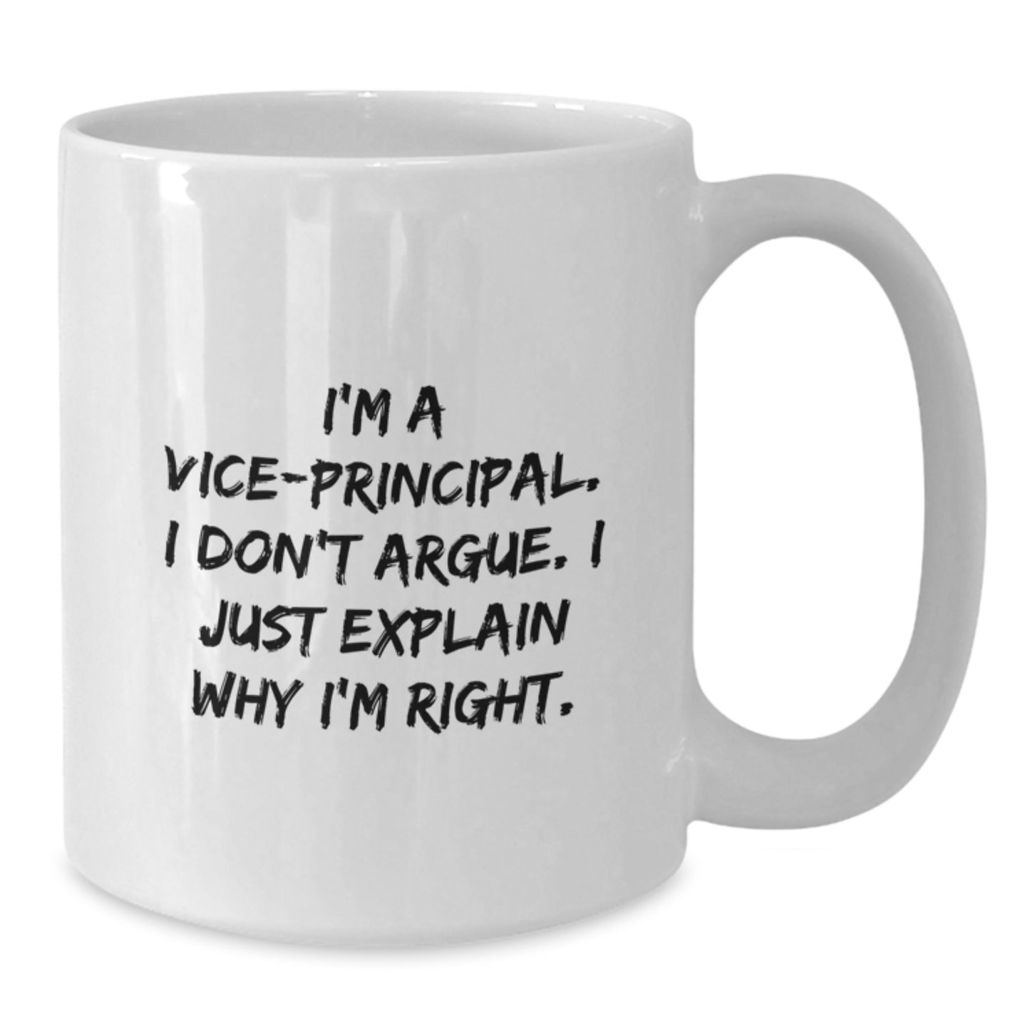 Funny Vice-principal Gifts from Family for Vice-principal - White Coffee Mug, I'm A Vice-principal. I Don't Argue. I Just Explain Why I'm Right. - Additional