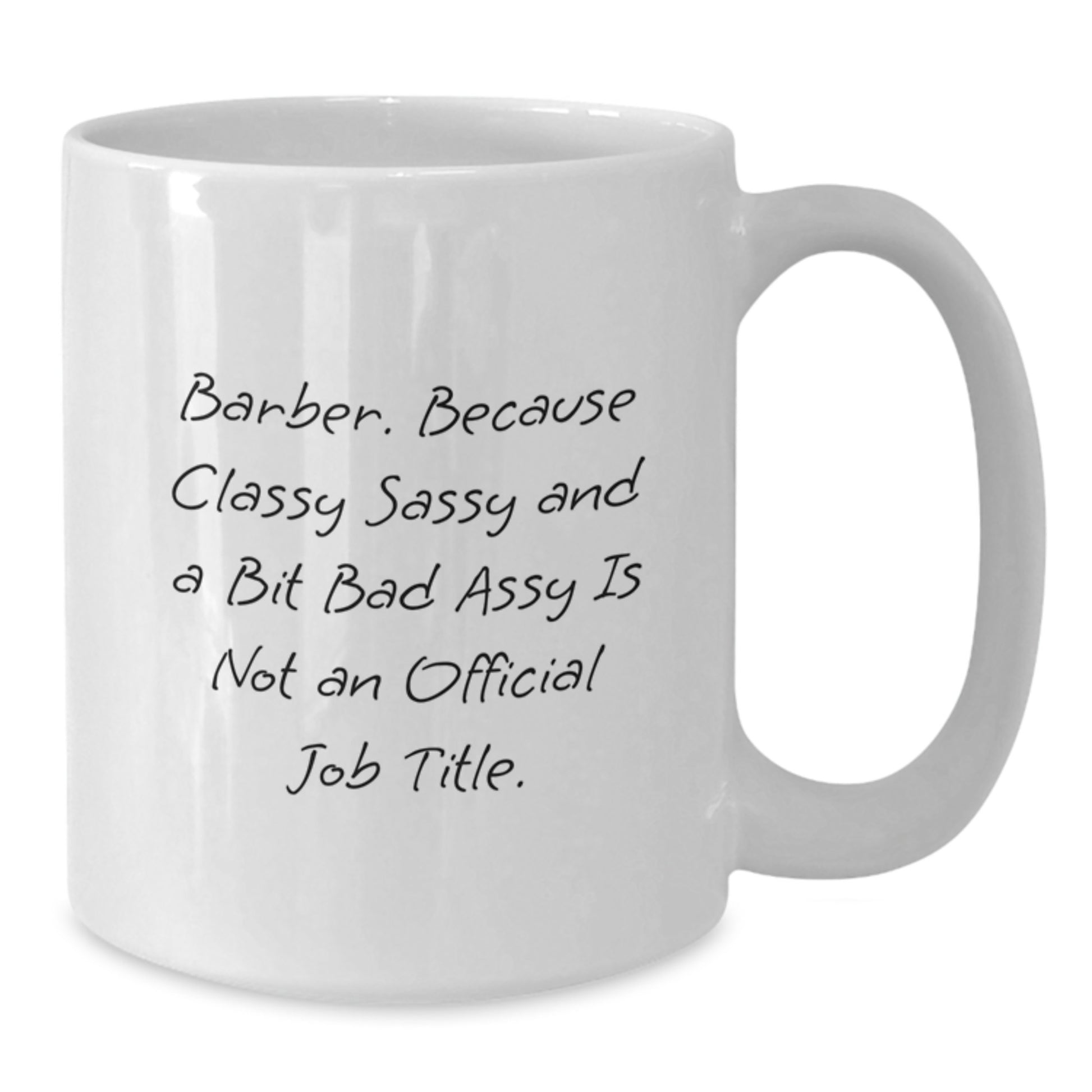 Funny Barber Gifts from Men to Barber Graduation Unique Gifts White Coffee Mug 'Barber. Because Classy Sassy And A Bit Fearlessy Is Not An Official Job Title.' - Additional