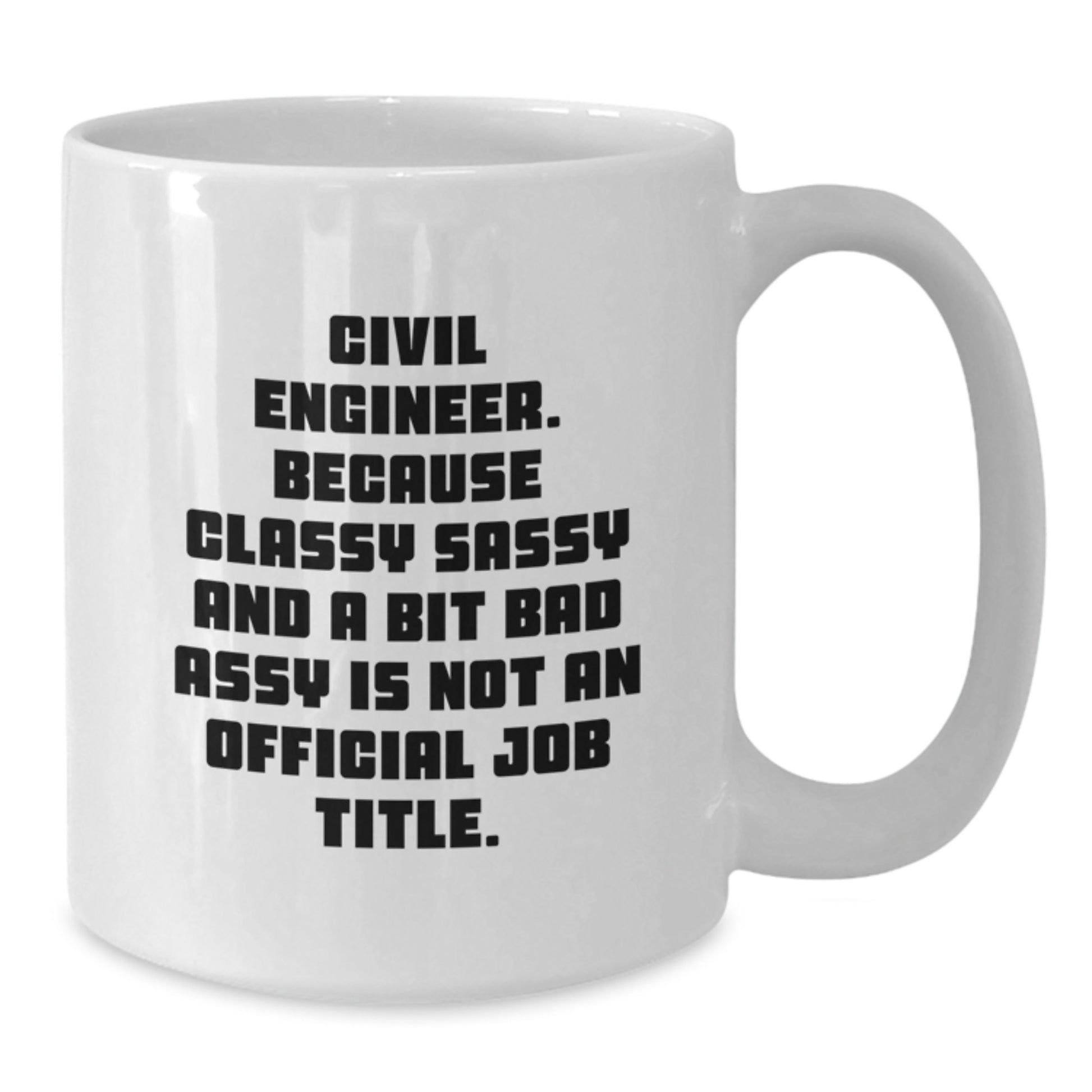 Civil Engineer White Coffee Mug, Funny Quote, Gifts from Friends for Graduation Unique - Additional