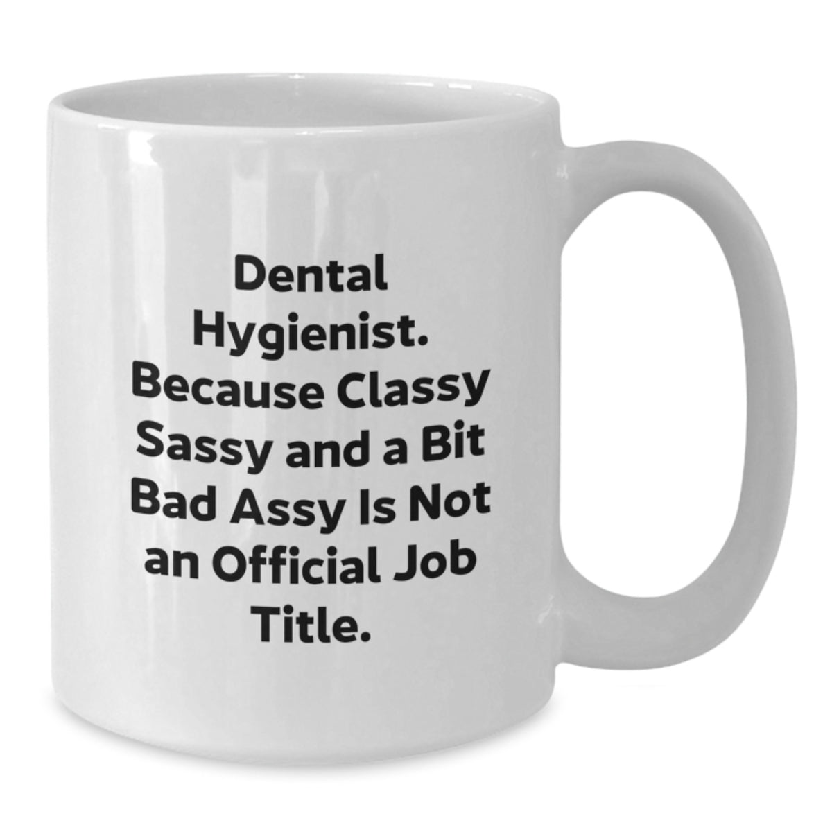 Funny Dental Hygienist Gifts for Men, Women, Coworkers, Friends, Family - Birthday Unique White Coffee Mug - 'Dental Hygienist. Because Classy Sassy And A Bit Fearlessy Is Not An Official Job Title.' - Additional