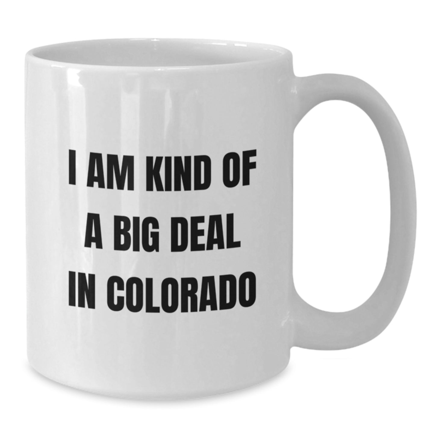 Colorado Novelty Mug for Friends Birthday Gift – I Am Kind Of A Big Deal - Additional