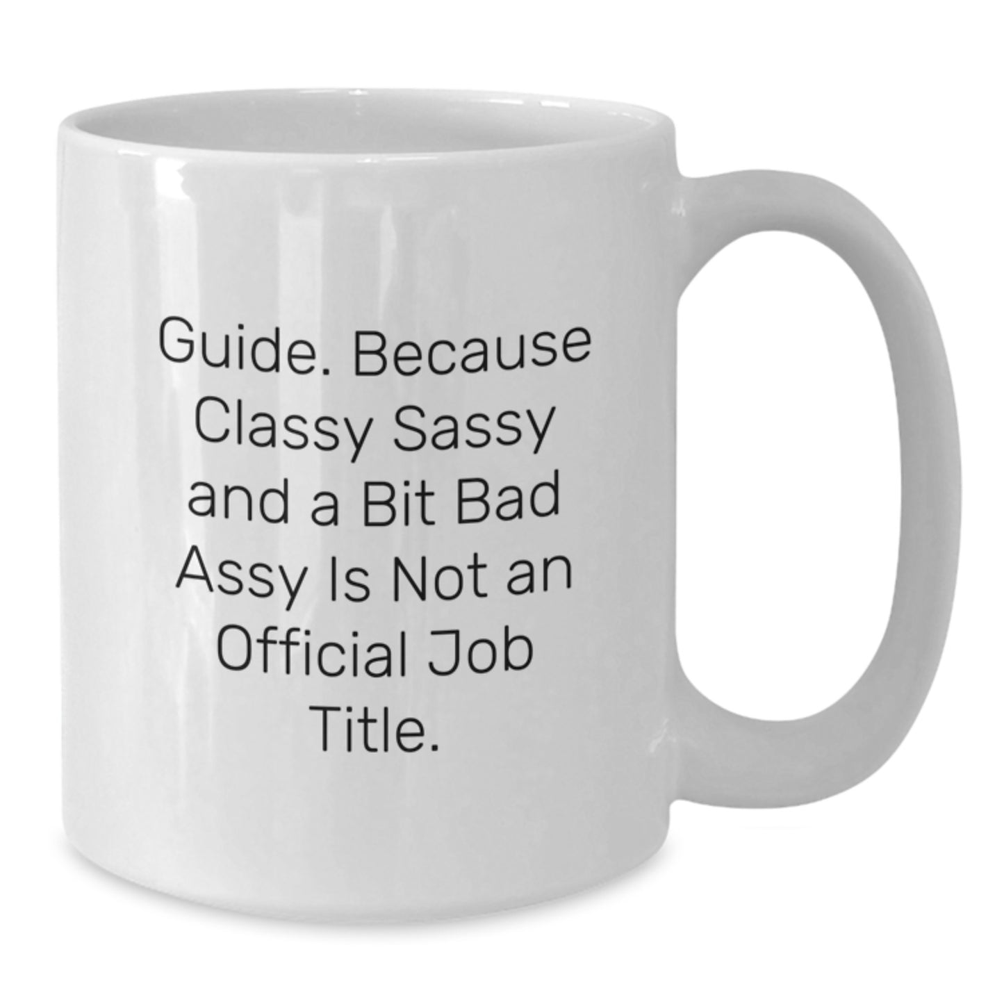 Funny Guide Gifts for Graduation, White Coffee Mug with 'Guide. Because Classy Sassy And A Bit Fearlessy Is Not An Official Job Title' Quote, Gifts from Family, Friends, or Coworkers to Guide - Additional